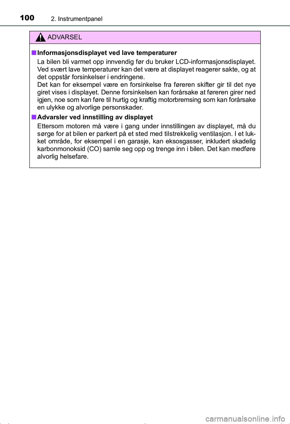 TOYOTA AVENSIS 2016  Instruksjoner for bruk (in Norwegian) 1002. Instrumentpanel
OM20C20NO
ADVARSEL
nInformasjonsdisplayet ved lave temperaturer
La bilen bli varmet opp innvendig før du bruker LCD-informasjonsdisplayet.
Ved svært lave temperaturer kan det v