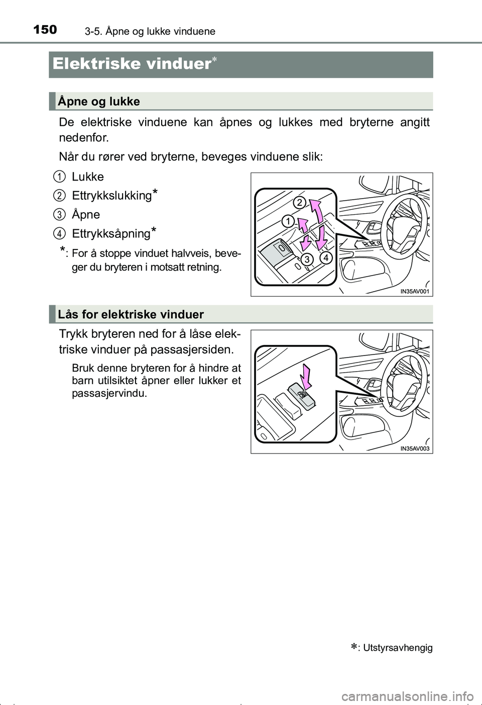 TOYOTA AVENSIS 2016 Instruksjoner for bruk (in Norwegian) 1503-5. Åpne og lukke vinduene
OM20C20NO
Elektriske vinduer
De elektriske vinduene kan åpnes og lukkes med bryterne angitt
nedenfor.
Når du rører ved bryterne, beveges vinduene slik:Lukke
Ettry TOYOTA AVENSIS 2016 Instruksjoner for bruk (in Norwegian) 1503-5. Åpne og lukke vinduene
OM20C20NO
Elektriske vinduer
De elektriske vinduene kan åpnes og lukkes med bryterne angitt
nedenfor.
Når du rører ved bryterne, beveges vinduene slik:Lukke
Ettry