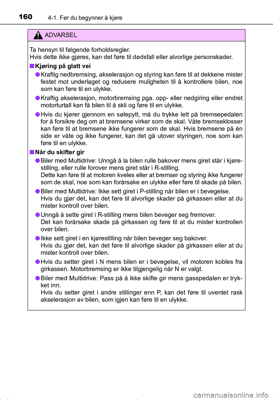 TOYOTA AVENSIS 2016  Instruksjoner for bruk (in Norwegian) 1604-1. Før du begynner å kjøre
OM20C20NO
ADVARSEL
Ta hensyn til følgende forholdsregler.
Hvis dette ikke gjøres, kan det føre til dødsfall eller alvorlige personskader.
nKjøring på glatt vei