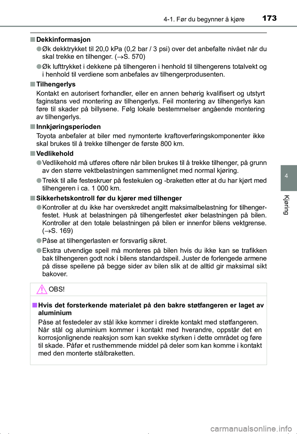 TOYOTA AVENSIS 2016 Instruksjoner for bruk (in Norwegian) 1734-1. Før du begynner å kjøre
4
Kjøring
OM20C20NO
nDekkinformasjon
lØk dekktrykket til 20,0 kPa (0,2 bar / 3 psi) over det anbefalte nivået når du
skal trekke en tilhenger. ( S. 570)
l Øk TOYOTA AVENSIS 2016 Instruksjoner for bruk (in Norwegian) 1734-1. Før du begynner å kjøre
4
Kjøring
OM20C20NO
nDekkinformasjon
lØk dekktrykket til 20,0 kPa (0,2 bar / 3 psi) over det anbefalte nivået når du
skal trekke en tilhenger. ( S. 570)
l Øk