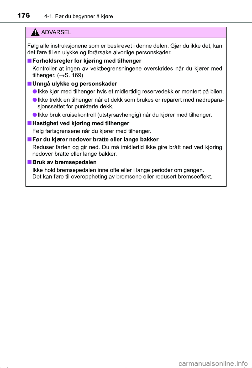 TOYOTA AVENSIS 2016  Instruksjoner for bruk (in Norwegian) 1764-1. Før du begynner å kjøre
OM20C20NO
ADVARSEL
Følg alle instruksjonene som er beskrevet i denne delen. Gjør du ikke det, kan
det føre til en ulykke og forårsake alvorlige personskader.
nFo