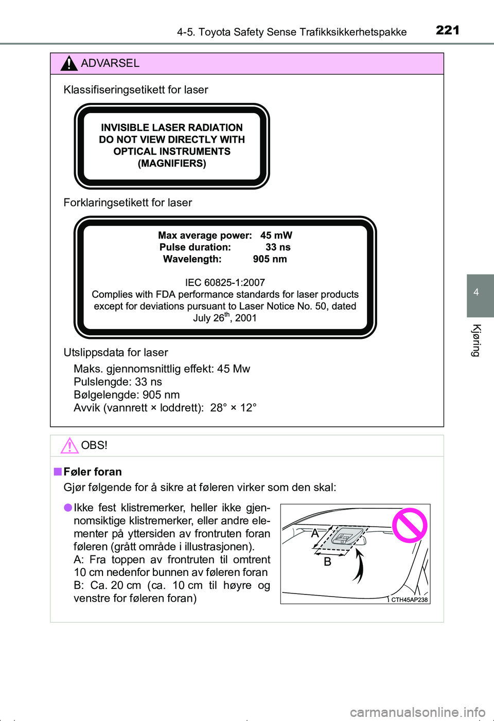 TOYOTA AVENSIS 2016  Instruksjoner for bruk (in Norwegian) 2214-5. Toyota Safety Sense Trafikksikkerhetspakke
4
Kjøring
OM20C20NO
ADVARSEL
Klassifiseringsetikett for laser
Forklaringsetikett for laser
Utslippsdata for laserMaks. gjennomsnittlig effekt: 45 Mw