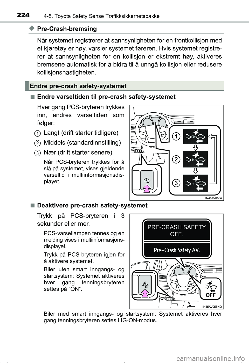 TOYOTA AVENSIS 2016  Instruksjoner for bruk (in Norwegian) 2244-5. Toyota Safety Sense Trafikksikkerhetspakke
OM20C20NO
uPre-Crash-bremsing
Når systemet registrerer at sannsynligheten for en frontkollisjon med
et kjøretøy er høy, varsler systemet  førere