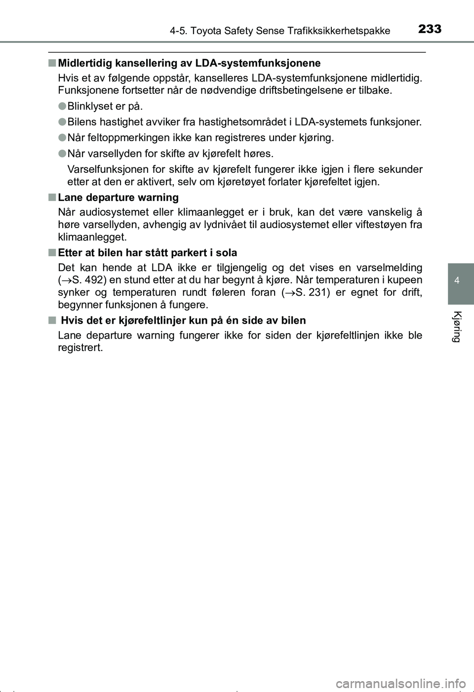 TOYOTA AVENSIS 2016 Instruksjoner for bruk (in Norwegian) 2334-5. Toyota Safety Sense Trafikksikkerhetspakke
4
Kjøring
OM20C20NO
nMidlertidig kansellering av LDA-systemfunksjonene
Hvis et av følgende oppstår, kanselleres LDA-systemfunksjonene midlertidig TOYOTA AVENSIS 2016 Instruksjoner for bruk (in Norwegian) 2334-5. Toyota Safety Sense Trafikksikkerhetspakke
4
Kjøring
OM20C20NO
nMidlertidig kansellering av LDA-systemfunksjonene
Hvis et av følgende oppstår, kanselleres LDA-systemfunksjonene midlertidig