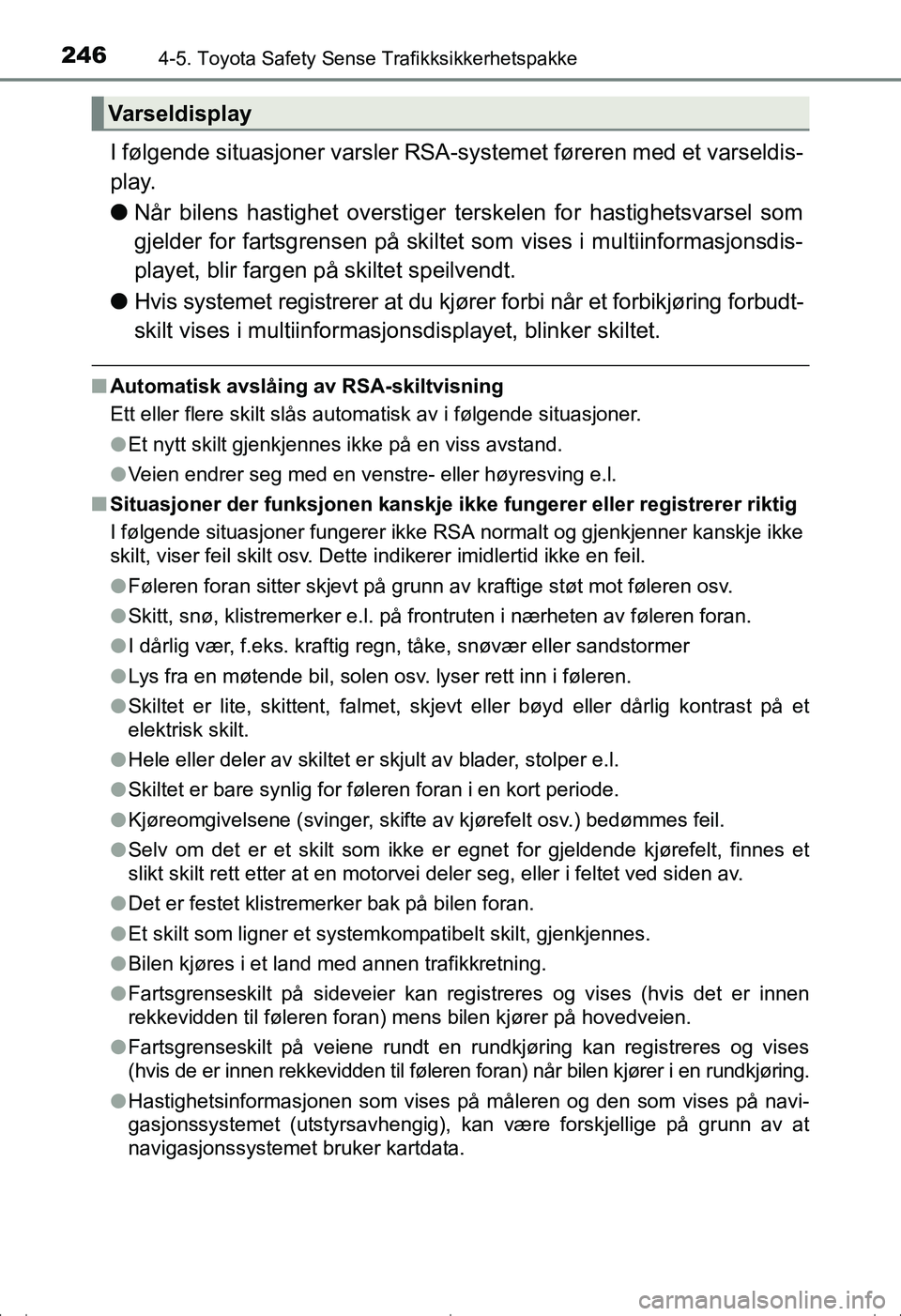 TOYOTA AVENSIS 2016 Instruksjoner for bruk (in Norwegian) 2464-5. Toyota Safety Sense Trafikksikkerhetspakke
OM20C20NO
I følgende situasjoner varsler RSA-systemet føreren med et varseldis-
play.
l Når bilens hastighet overstiger te rskelen for hastighetsv TOYOTA AVENSIS 2016 Instruksjoner for bruk (in Norwegian) 2464-5. Toyota Safety Sense Trafikksikkerhetspakke
OM20C20NO
I følgende situasjoner varsler RSA-systemet føreren med et varseldis-
play.
l Når bilens hastighet overstiger te rskelen for hastighetsv