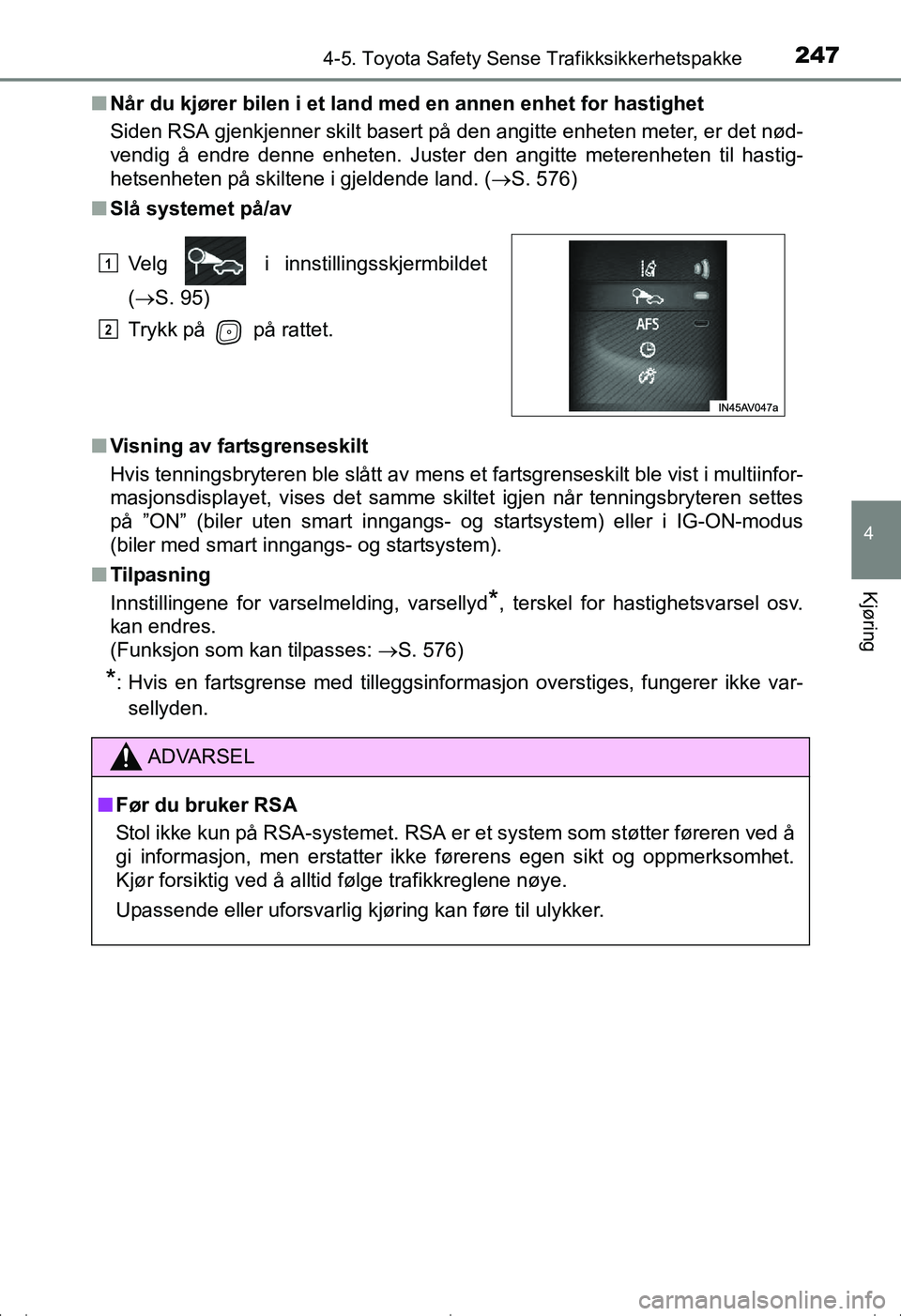 TOYOTA AVENSIS 2016 Instruksjoner for bruk (in Norwegian) 2474-5. Toyota Safety Sense Trafikksikkerhetspakke
4
Kjøring
OM20C20NOn
Når du kjører bilen i et land med en annen enhet for hastighet
Siden RSA gjenkjenner skilt basert på den angitte enheten met TOYOTA AVENSIS 2016 Instruksjoner for bruk (in Norwegian) 2474-5. Toyota Safety Sense Trafikksikkerhetspakke
4
Kjøring
OM20C20NOn
Når du kjører bilen i et land med en annen enhet for hastighet
Siden RSA gjenkjenner skilt basert på den angitte enheten met