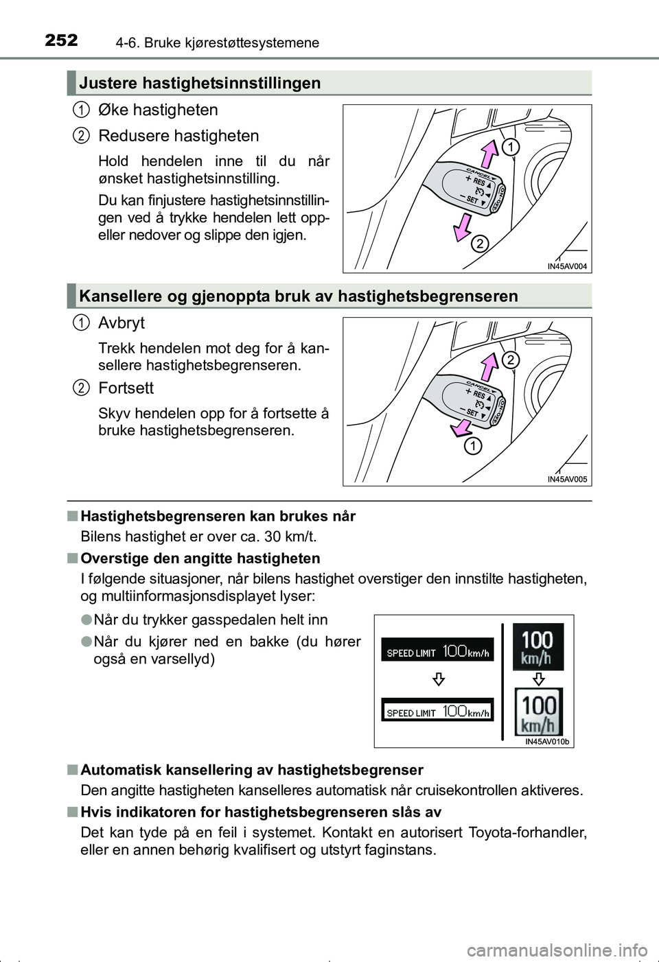 TOYOTA AVENSIS 2016  Instruksjoner for bruk (in Norwegian) 2524-6. Bruke kjørestøttesystemene
OM20C20NO
Øke hastigheten
Redusere hastigheten
Hold hendelen inne til du når
ønsket hastighetsinnstilling.
Du kan finjustere hastighetsinnstillin-
gen ved å tr