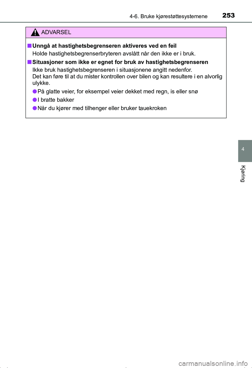 TOYOTA AVENSIS 2016  Instruksjoner for bruk (in Norwegian) 2534-6. Bruke kjørestøttesystemene
4
Kjøring
OM20C20NO
ADVARSEL
nUnngå at hastighetsbegren seren aktiveres ved en feil
Holde hastighetsbegrenserbryteren avslått når den ikke er i bruk.
n Situasj