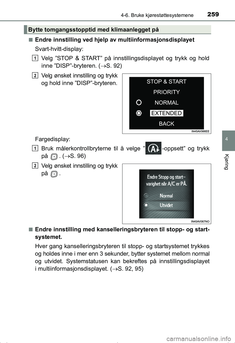 TOYOTA AVENSIS 2016 Instruksjoner for bruk (in Norwegian) 2594-6. Bruke kjørestøttesystemene
4
Kjøring
OM20C20NOn
Endre innstilling ved hjelp av
multiinformasjonsdisplayet
Svart-hvitt-display: Velg ”STOP & START” på innstillingsdisplayet og trykk og TOYOTA AVENSIS 2016 Instruksjoner for bruk (in Norwegian) 2594-6. Bruke kjørestøttesystemene
4
Kjøring
OM20C20NOn
Endre innstilling ved hjelp av
multiinformasjonsdisplayet
Svart-hvitt-display: Velg ”STOP & START” på innstillingsdisplayet og trykk og