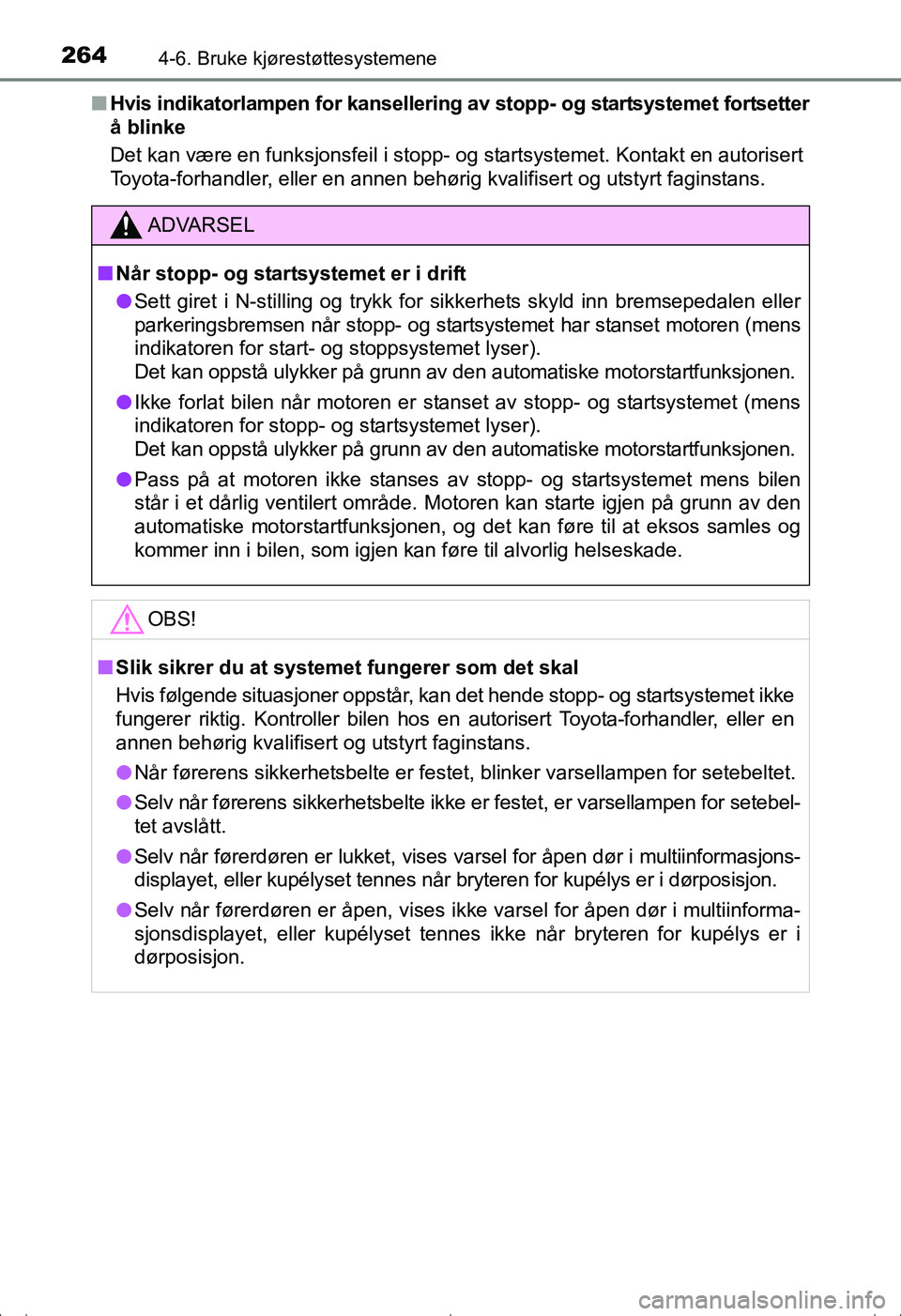 TOYOTA AVENSIS 2016 Instruksjoner for bruk (in Norwegian) 2644-6. Bruke kjørestøttesystemene
OM20C20NOn
Hvis indikatorlampen for kansellering av stopp- og startsystemet fortsetter
å blinke
Det kan være en funksjonsfeil i stopp- og startsystemet. Kontakt TOYOTA AVENSIS 2016 Instruksjoner for bruk (in Norwegian) 2644-6. Bruke kjørestøttesystemene
OM20C20NOn
Hvis indikatorlampen for kansellering av stopp- og startsystemet fortsetter
å blinke
Det kan være en funksjonsfeil i stopp- og startsystemet. Kontakt