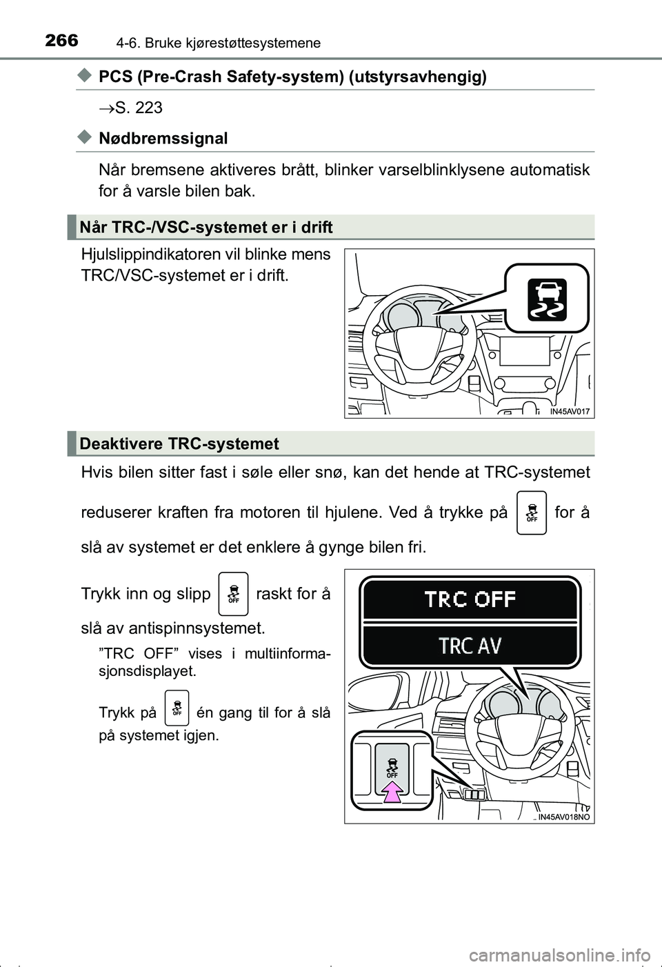 TOYOTA AVENSIS 2016 Instruksjoner for bruk (in Norwegian) 2664-6. Bruke kjørestøttesystemene
OM20C20NO
uPCS (Pre-Crash Safety-system) (utstyrsavhengig)
S. 223
uNødbremssignal
Når bremsene aktiveres brått, blin ker varselblinklysene automatisk
for å TOYOTA AVENSIS 2016 Instruksjoner for bruk (in Norwegian) 2664-6. Bruke kjørestøttesystemene
OM20C20NO
uPCS (Pre-Crash Safety-system) (utstyrsavhengig)
S. 223
uNødbremssignal
Når bremsene aktiveres brått, blin ker varselblinklysene automatisk
for å