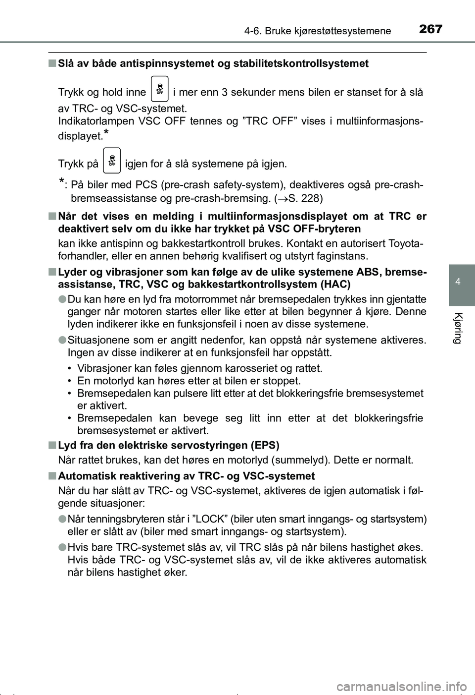 TOYOTA AVENSIS 2016 Instruksjoner for bruk (in Norwegian) 2674-6. Bruke kjørestøttesystemene
4
Kjøring
OM20C20NO
nSlå av både antispinnsystemet og stabilitetskontrollsystemet
Trykk og hold inne i mer enn 3 sekunder mens bilen er stanset for å slå
a TOYOTA AVENSIS 2016 Instruksjoner for bruk (in Norwegian) 2674-6. Bruke kjørestøttesystemene
4
Kjøring
OM20C20NO
nSlå av både antispinnsystemet og stabilitetskontrollsystemet
Trykk og hold inne i mer enn 3 sekunder mens bilen er stanset for å slå
a