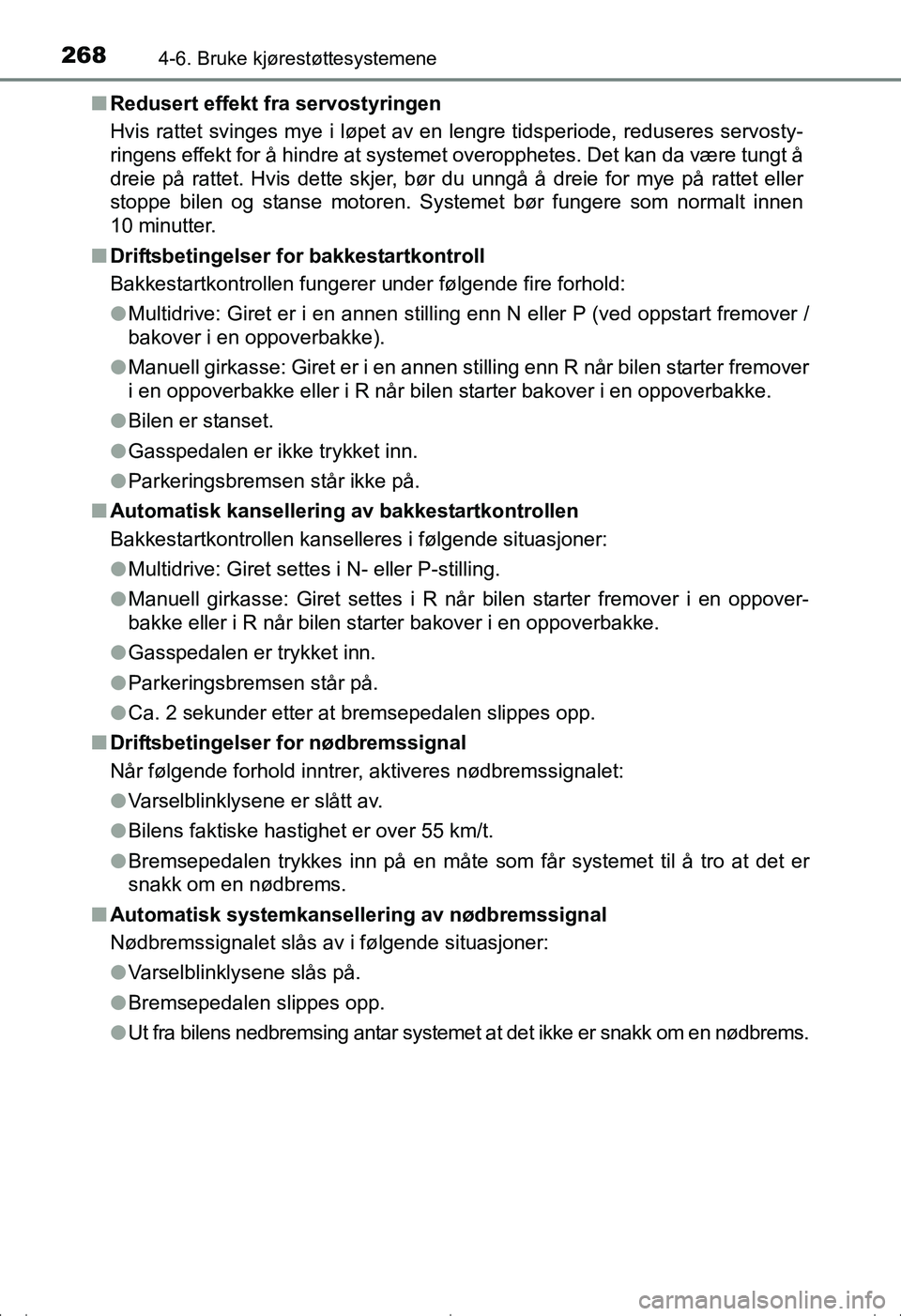 TOYOTA AVENSIS 2016 Instruksjoner for bruk (in Norwegian) 2684-6. Bruke kjørestøttesystemene
OM20C20NOn
Redusert effekt fra servostyringen
Hvis rattet svinges mye i løpet av en lengre tidsperiode, reduseres servosty-
ringens effekt for å hindre at system TOYOTA AVENSIS 2016 Instruksjoner for bruk (in Norwegian) 2684-6. Bruke kjørestøttesystemene
OM20C20NOn
Redusert effekt fra servostyringen
Hvis rattet svinges mye i løpet av en lengre tidsperiode, reduseres servosty-
ringens effekt for å hindre at system