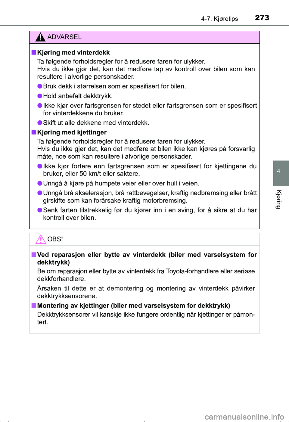 TOYOTA AVENSIS 2016  Instruksjoner for bruk (in Norwegian) 2734-7. Kjøretips
4
Kjøring
OM20C20NO
ADVARSEL
nKjøring med vinterdekk
Ta følgende forholdsregler for å redusere faren for ulykker.
Hvis du ikke gjør det, kan det medføre tap av kontroll over b