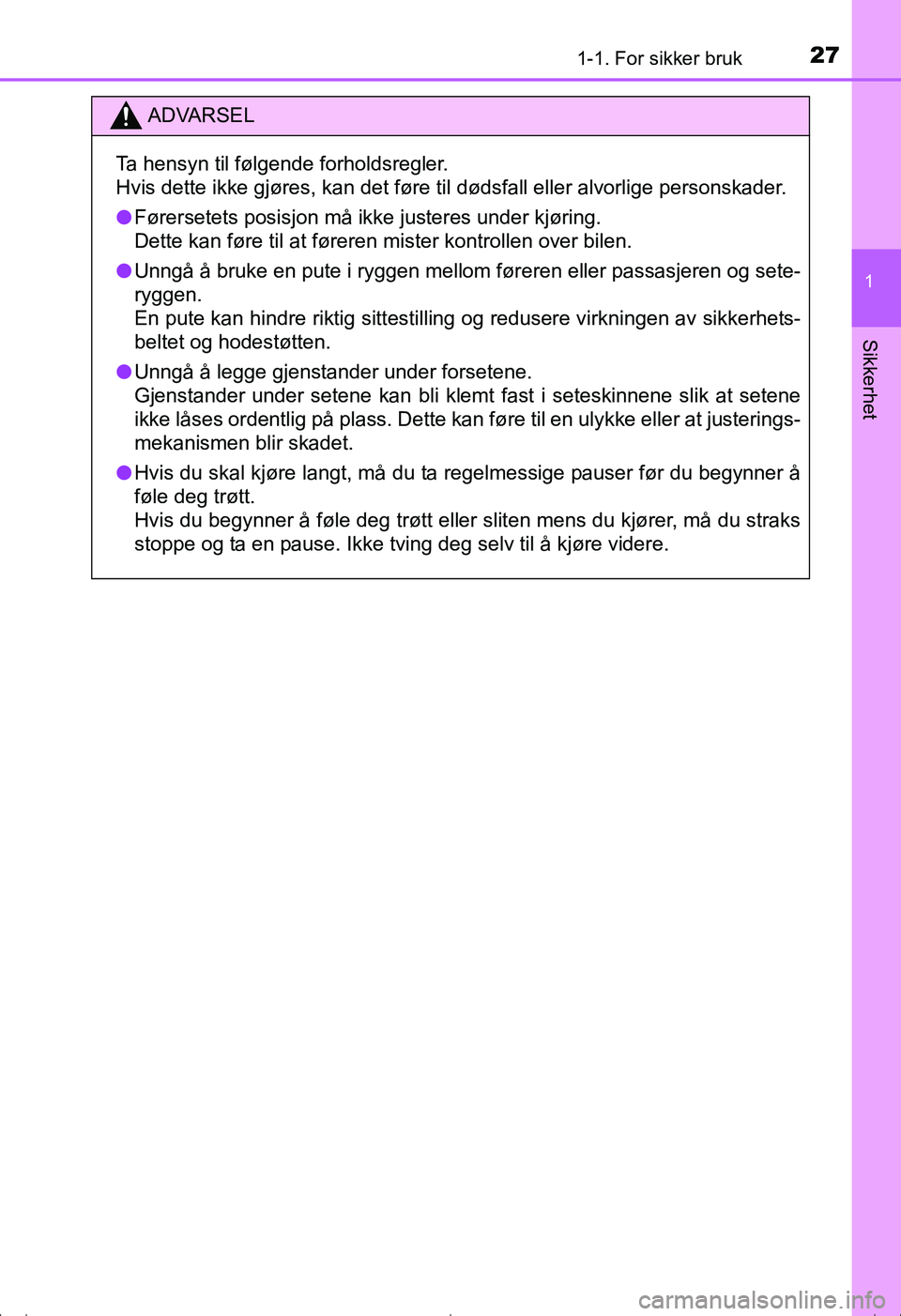 TOYOTA AVENSIS 2016 Instruksjoner for bruk (in Norwegian) 271-1. For sikker bruk
1
OM20C20NO
Sikkerhet
ADVARSEL
Ta hensyn til følgende forholdsregler.
Hvis dette ikke gjøres, kan det føre til dødsfall eller alvorli\
ge personskader.
lFørersetets posisjo TOYOTA AVENSIS 2016 Instruksjoner for bruk (in Norwegian) 271-1. For sikker bruk
1
OM20C20NO
Sikkerhet
ADVARSEL
Ta hensyn til følgende forholdsregler.
Hvis dette ikke gjøres, kan det føre til dødsfall eller alvorli\
ge personskader.
lFørersetets posisjo