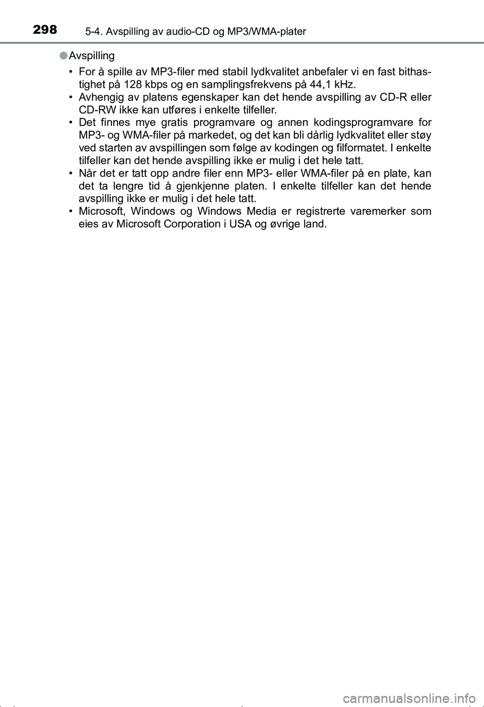 TOYOTA AVENSIS 2016 Instruksjoner for bruk (in Norwegian) 2985-4. Avspilling av audio-CD og MP3/WMA-plater
OM20C20NOl
Avspilling
• For å spille av MP3-filer med stabil lydkvalitet anbefaler vi en fast bithas-
tighet på 128 kbps og en samplingsfrekvens p TOYOTA AVENSIS 2016 Instruksjoner for bruk (in Norwegian) 2985-4. Avspilling av audio-CD og MP3/WMA-plater
OM20C20NOl
Avspilling
• For å spille av MP3-filer med stabil lydkvalitet anbefaler vi en fast bithas-
tighet på 128 kbps og en samplingsfrekvens p