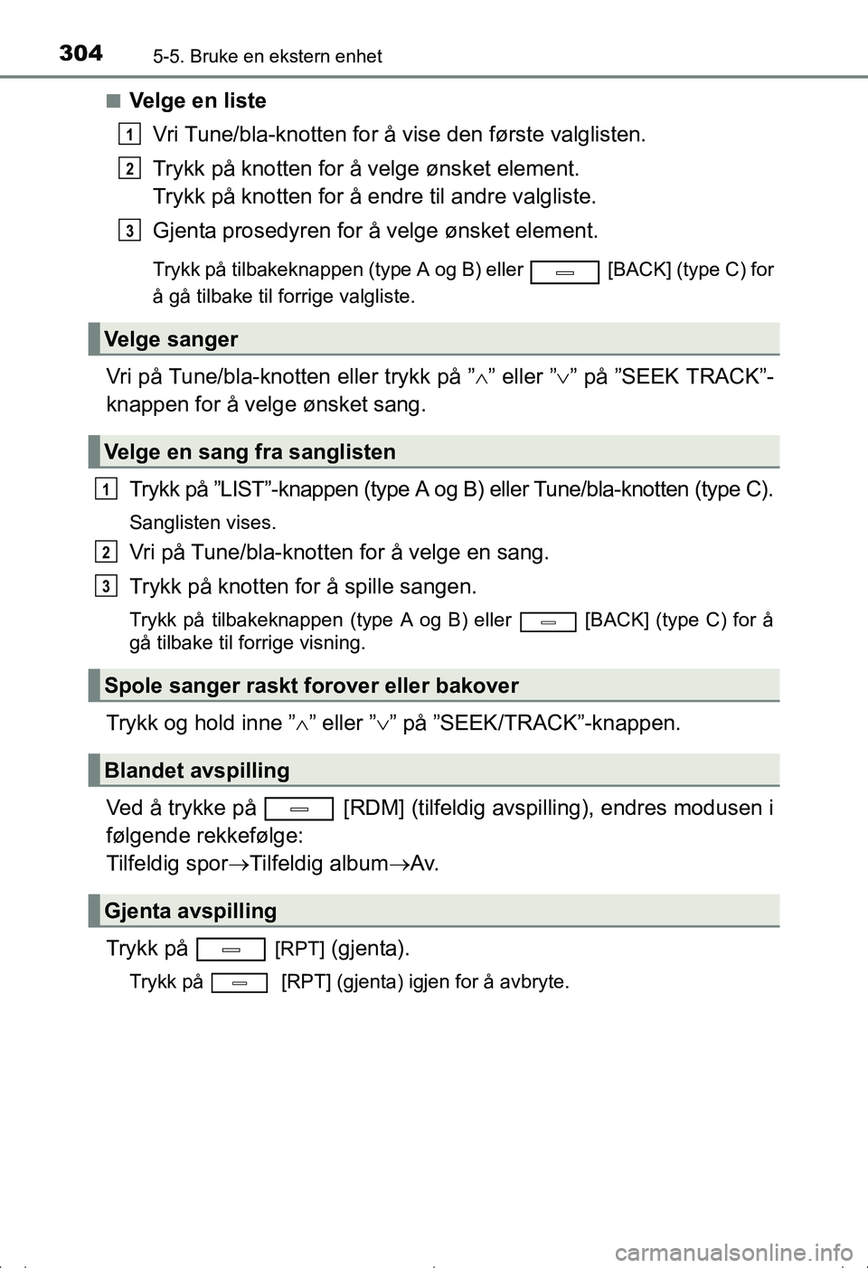TOYOTA AVENSIS 2016  Instruksjoner for bruk (in Norwegian) 3045-5. Bruke en ekstern enhet
OM20C20NOn
Velge en liste
Vri Tune/bla-knotten for å vise den første valglisten.
Trykk på knotten for å velge ønsket element. 
Trykk på knotten for å endre til an