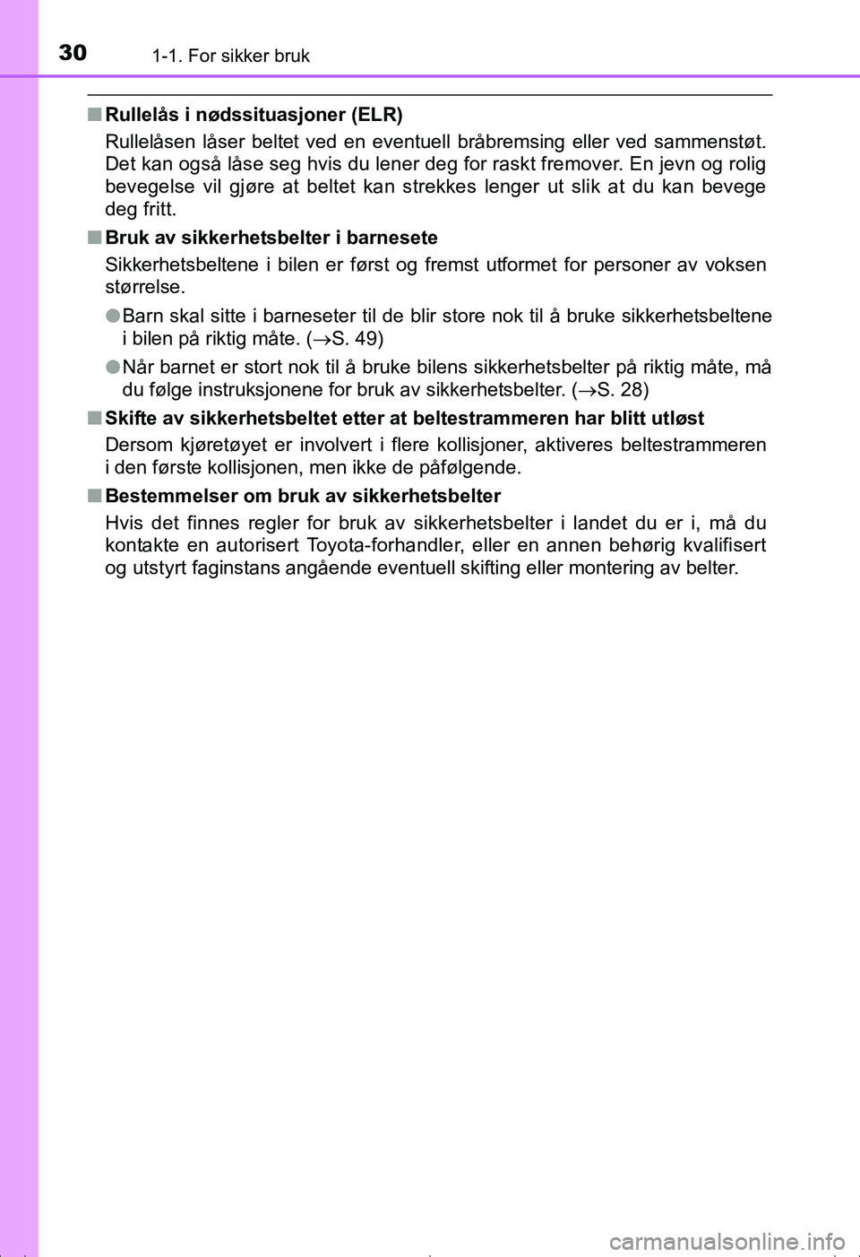 TOYOTA AVENSIS 2016 Instruksjoner for bruk (in Norwegian) 301-1. For sikker bruk
OM20C20NO
nRullelås i nødssituasjoner (ELR)
Rullelåsen låser beltet ved en eventuell bråbremsing eller ved sammenstøt.
Det kan også låse seg hvis du lener deg for raskt TOYOTA AVENSIS 2016 Instruksjoner for bruk (in Norwegian) 301-1. For sikker bruk
OM20C20NO
nRullelås i nødssituasjoner (ELR)
Rullelåsen låser beltet ved en eventuell bråbremsing eller ved sammenstøt.
Det kan også låse seg hvis du lener deg for raskt
