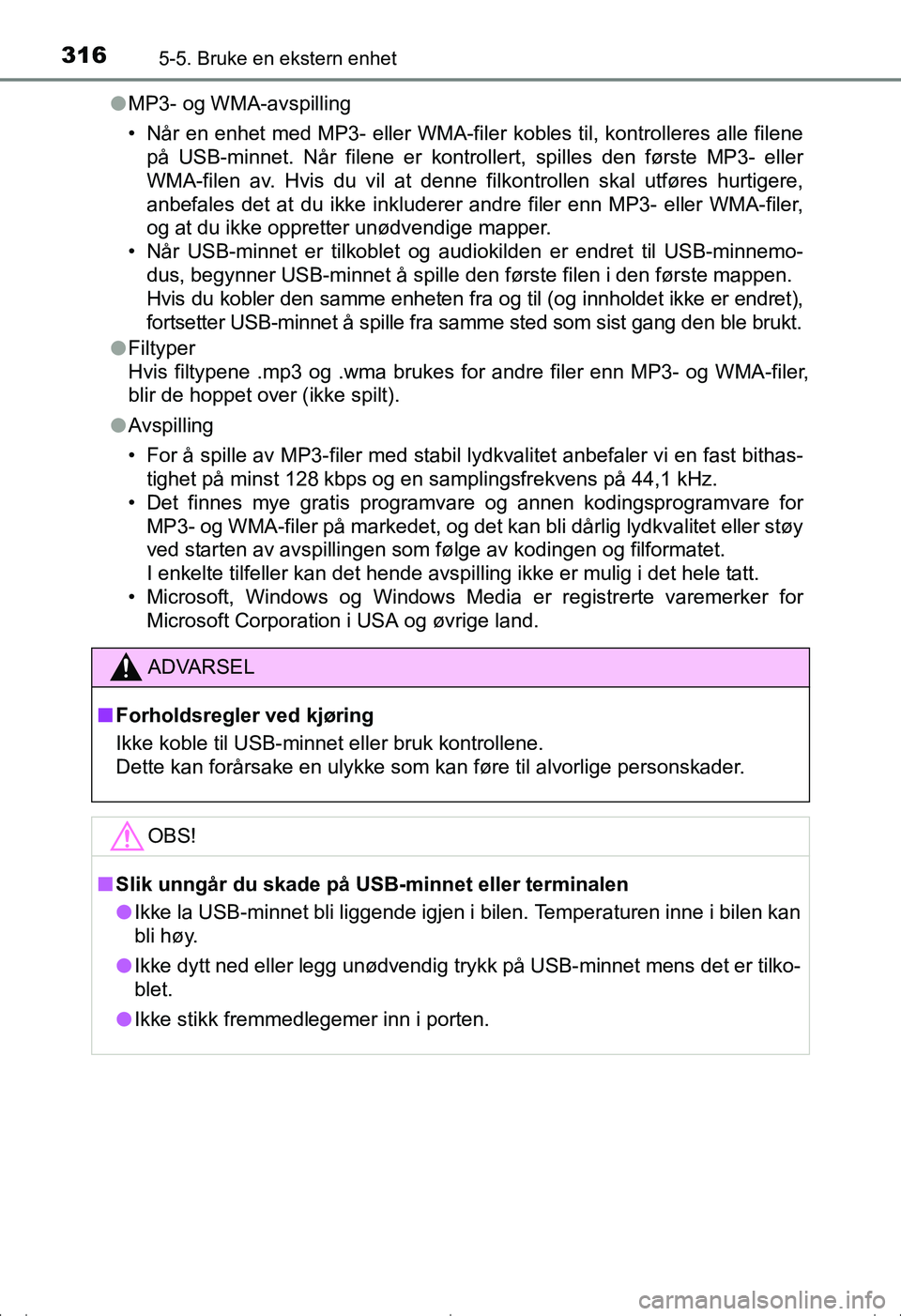 TOYOTA AVENSIS 2016 Instruksjoner for bruk (in Norwegian) 3165-5. Bruke en ekstern enhet
OM20C20NOl
MP3- og WMA-avspilling
• Når en enhet med MP3- eller WMA-filer kobles til, kontrolleres alle filene
på USB-minnet. Når filene er kontroller t, spilles d TOYOTA AVENSIS 2016 Instruksjoner for bruk (in Norwegian) 3165-5. Bruke en ekstern enhet
OM20C20NOl
MP3- og WMA-avspilling
• Når en enhet med MP3- eller WMA-filer kobles til, kontrolleres alle filene
på USB-minnet. Når filene er kontroller t, spilles d