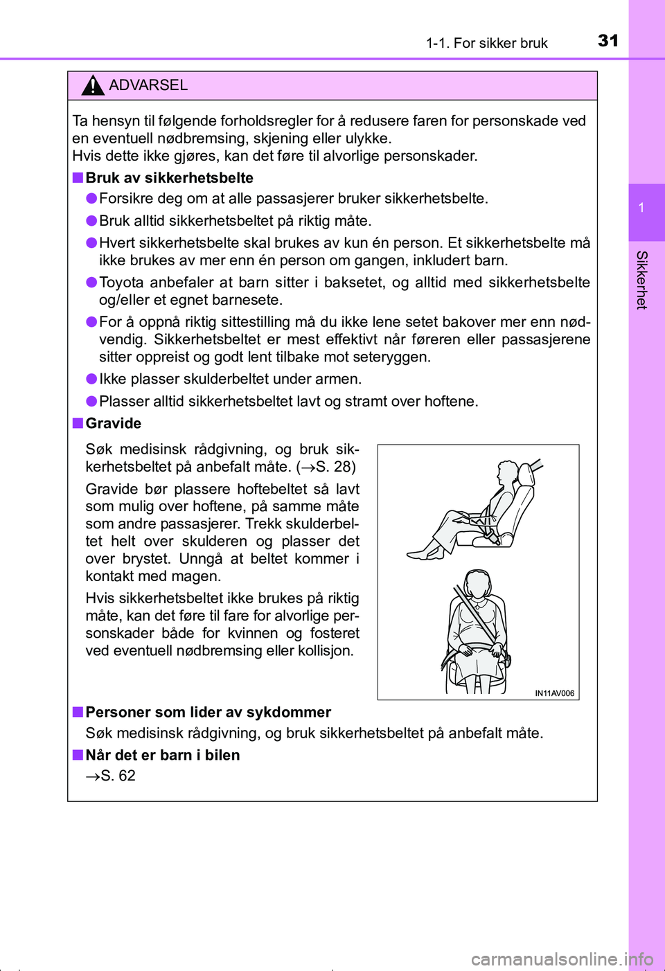 TOYOTA AVENSIS 2016 Instruksjoner for bruk (in Norwegian) 311-1. For sikker bruk
1
OM20C20NO
Sikkerhet
ADVARSEL
Ta hensyn til følgende forholdsregler for å redusere faren for personskade ved
en eventuell nødbremsing, skjening eller ulykke.
Hvis dette ikke TOYOTA AVENSIS 2016 Instruksjoner for bruk (in Norwegian) 311-1. For sikker bruk
1
OM20C20NO
Sikkerhet
ADVARSEL
Ta hensyn til følgende forholdsregler for å redusere faren for personskade ved
en eventuell nødbremsing, skjening eller ulykke.
Hvis dette ikke