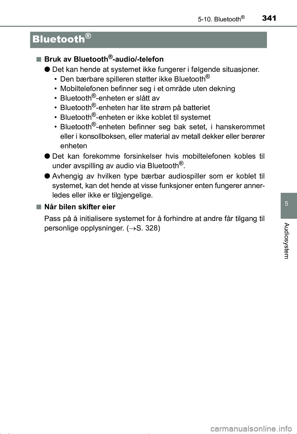 TOYOTA AVENSIS 2016  Instruksjoner for bruk (in Norwegian) 341
5
5-10. Bluetooth®
Audiosystem
OM20C20NO
Bluetooth®
nBruk av Bluetooth®-audio/-telefon
l Det kan hende at systemet ikke fungerer i følgende situasjoner.
• Den bærbare spilleren støtter ikk