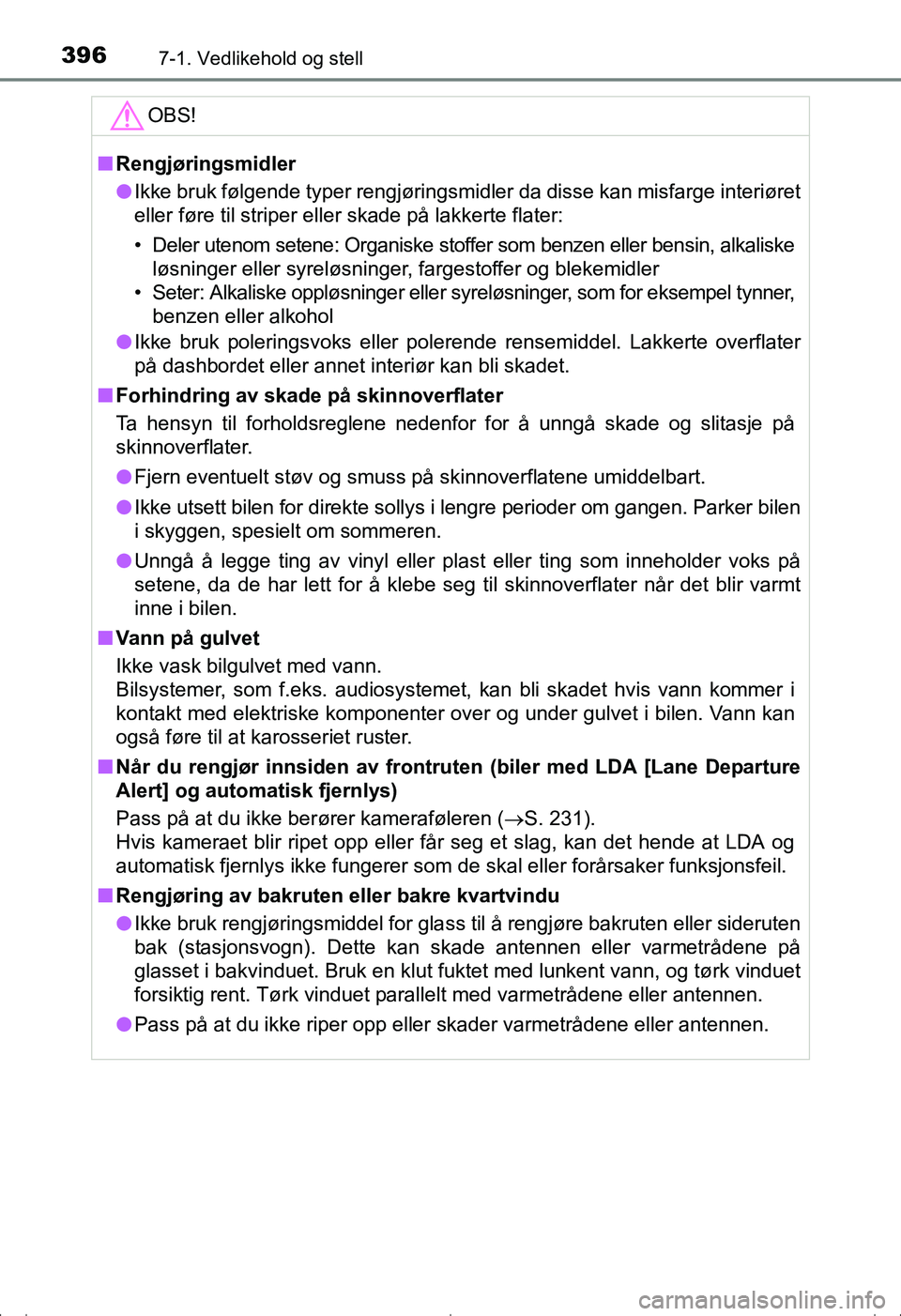 TOYOTA AVENSIS 2016  Instruksjoner for bruk (in Norwegian) 3967-1. Vedlikehold og stell
OM20C20NO
OBS!
nRengjøringsmidler
l Ikke bruk følgende typer rengjøringsmidler da disse kan misfarge i\
nteriøret
eller føre til striper eller skade på lakkerte flat
