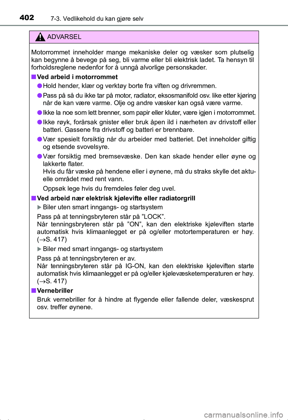 TOYOTA AVENSIS 2016 Instruksjoner for bruk (in Norwegian) 4027-3. Vedlikehold du kan gjøre selv
OM20C20NO
ADVARSEL
Motorrommet inneholder mange mekaniske deler og væsker som plutselig
kan begynne å bevege på seg, bli varme eller bli elektrisk ladet. Ta h TOYOTA AVENSIS 2016 Instruksjoner for bruk (in Norwegian) 4027-3. Vedlikehold du kan gjøre selv
OM20C20NO
ADVARSEL
Motorrommet inneholder mange mekaniske deler og væsker som plutselig
kan begynne å bevege på seg, bli varme eller bli elektrisk ladet. Ta h