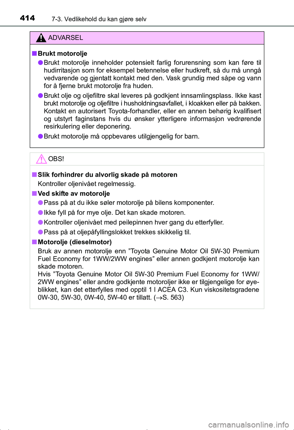 TOYOTA AVENSIS 2016 Instruksjoner for bruk (in Norwegian) 4147-3. Vedlikehold du kan gjøre selv
OM20C20NO
ADVARSEL
nBrukt motorolje
l Brukt motorolje inneholder potensielt farlig forurensning som kan føre til
hudirritasjon som for eksempel betennelse eller TOYOTA AVENSIS 2016 Instruksjoner for bruk (in Norwegian) 4147-3. Vedlikehold du kan gjøre selv
OM20C20NO
ADVARSEL
nBrukt motorolje
l Brukt motorolje inneholder potensielt farlig forurensning som kan føre til
hudirritasjon som for eksempel betennelse eller