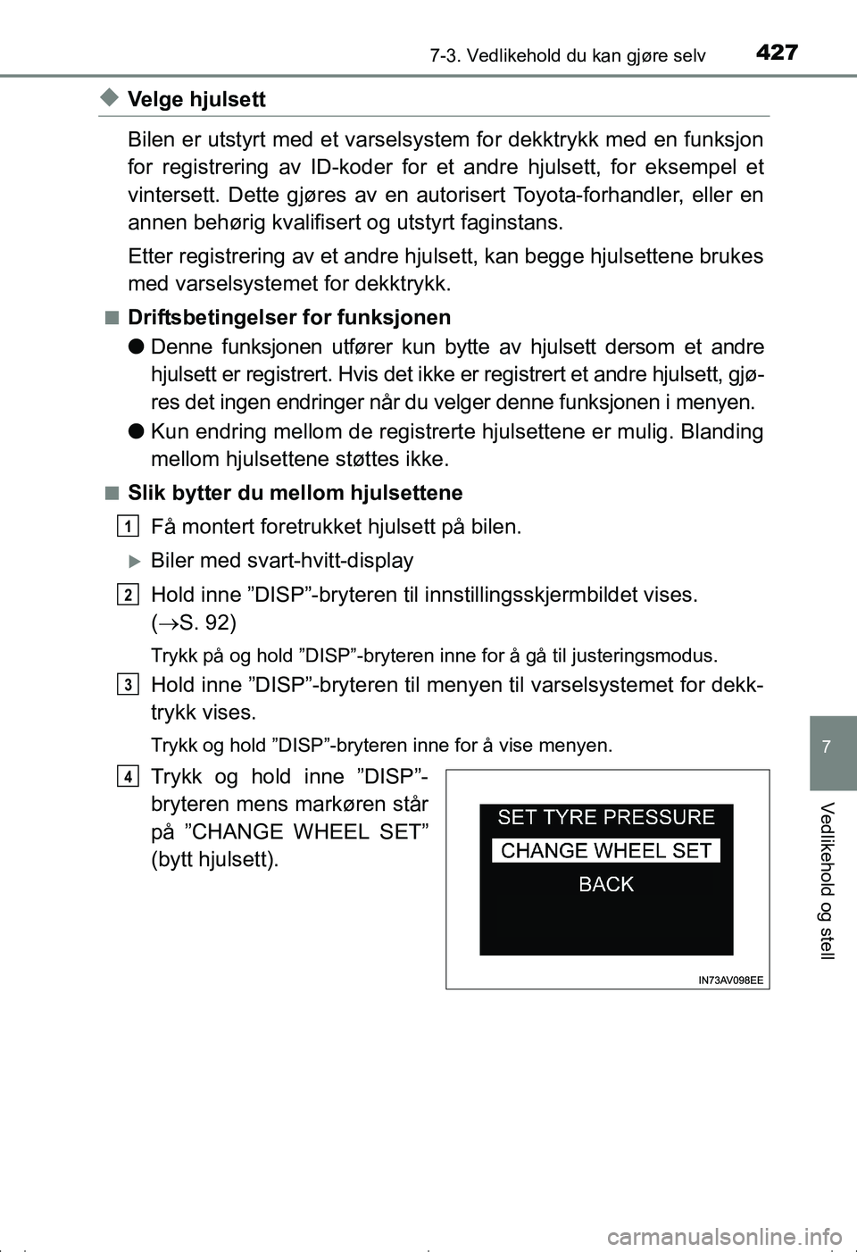 TOYOTA AVENSIS 2016 Instruksjoner for bruk (in Norwegian) 4277-3. Vedlikehold du kan gjøre selv
OM20C20NO
7
Vedlikehold og stell
uVelge hjulsett
Bilen er utstyrt med et varselsystem for dekktrykk med en funksjon
for registrering av ID-koder for et andre hju TOYOTA AVENSIS 2016 Instruksjoner for bruk (in Norwegian) 4277-3. Vedlikehold du kan gjøre selv
OM20C20NO
7
Vedlikehold og stell
uVelge hjulsett
Bilen er utstyrt med et varselsystem for dekktrykk med en funksjon
for registrering av ID-koder for et andre hju