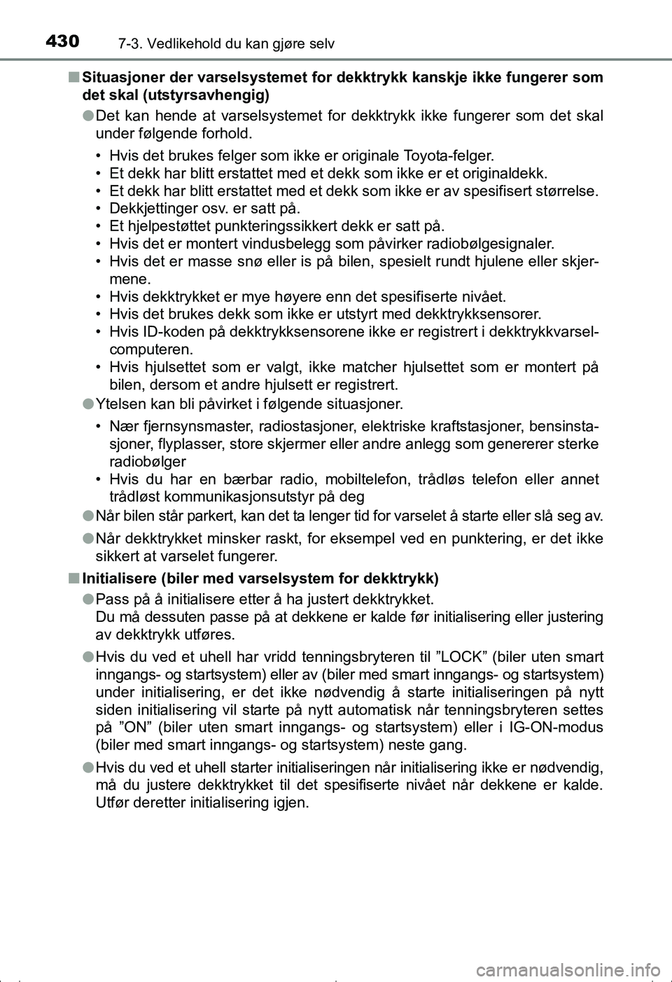 TOYOTA AVENSIS 2016 Instruksjoner for bruk (in Norwegian) 4307-3. Vedlikehold du kan gjøre selv
OM20C20NOn
Situasjoner der varselsystemet for dekktrykk kanskje ikke fungerer som
det skal (utstyrsavhengig)
lDet kan hende at varselsystemet for dekktrykk ikke TOYOTA AVENSIS 2016 Instruksjoner for bruk (in Norwegian) 4307-3. Vedlikehold du kan gjøre selv
OM20C20NOn
Situasjoner der varselsystemet for dekktrykk kanskje ikke fungerer som
det skal (utstyrsavhengig)
lDet kan hende at varselsystemet for dekktrykk ikke