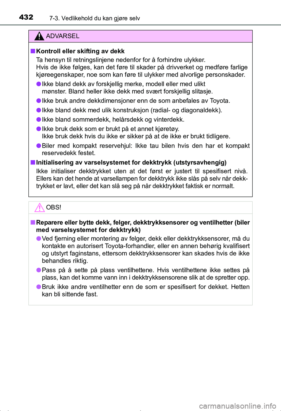 TOYOTA AVENSIS 2016 Instruksjoner for bruk (in Norwegian) 4327-3. Vedlikehold du kan gjøre selv
OM20C20NO
ADVARSEL
nKontroll eller skifting av dekk
Ta hensyn til retningslinjene nedenfor for å forhindre ulykker.
Hvis de ikke følges, kan det føre til ska TOYOTA AVENSIS 2016 Instruksjoner for bruk (in Norwegian) 4327-3. Vedlikehold du kan gjøre selv
OM20C20NO
ADVARSEL
nKontroll eller skifting av dekk
Ta hensyn til retningslinjene nedenfor for å forhindre ulykker.
Hvis de ikke følges, kan det føre til ska