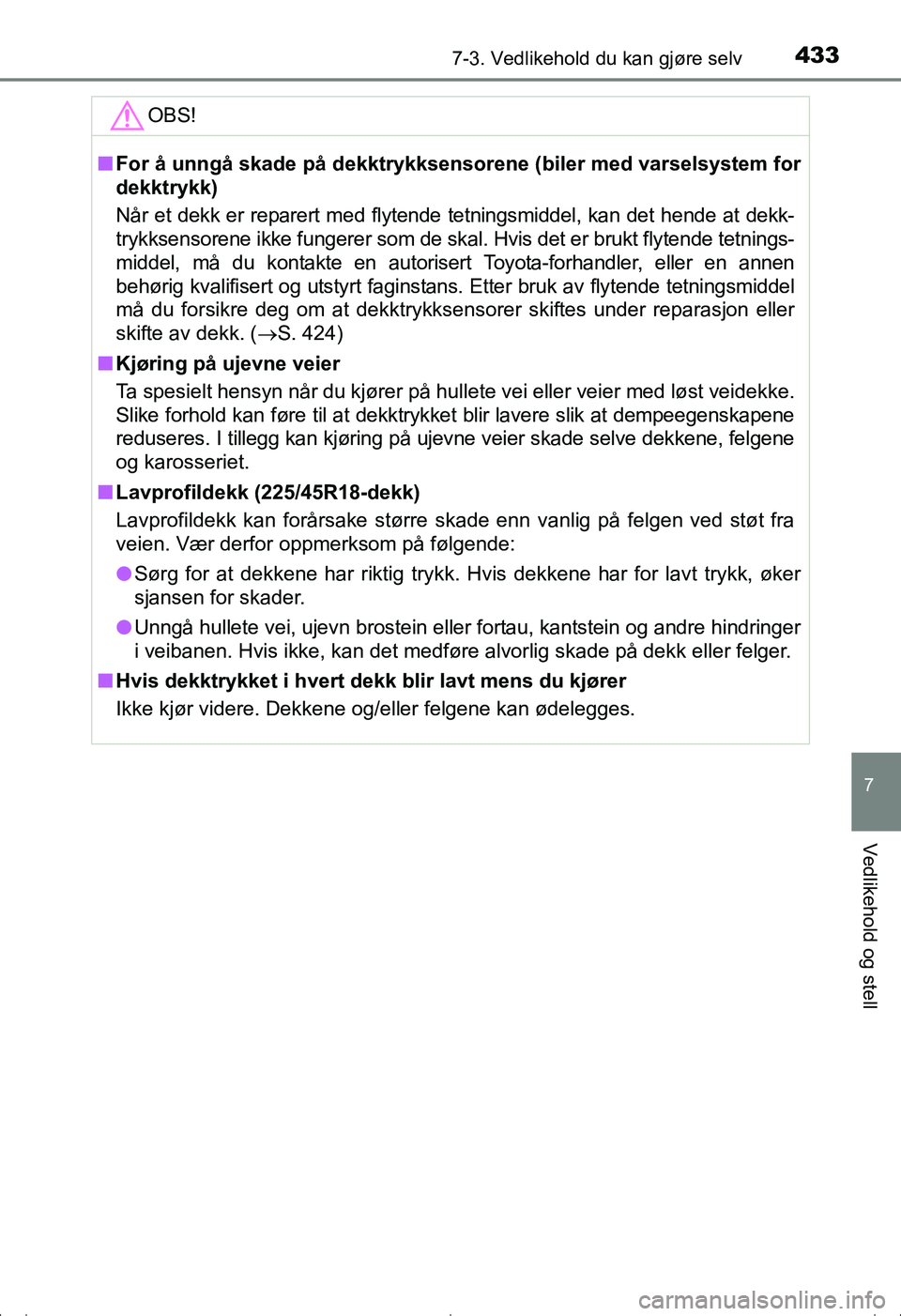 TOYOTA AVENSIS 2016 Instruksjoner for bruk (in Norwegian) 4337-3. Vedlikehold du kan gjøre selv
OM20C20NO
7
Vedlikehold og stell
OBS!
nFor å unngå skade på dekktrykksenso rene (biler med varselsystem for
dekktrykk)
Når et dekk er reparert med flytende t TOYOTA AVENSIS 2016 Instruksjoner for bruk (in Norwegian) 4337-3. Vedlikehold du kan gjøre selv
OM20C20NO
7
Vedlikehold og stell
OBS!
nFor å unngå skade på dekktrykksenso rene (biler med varselsystem for
dekktrykk)
Når et dekk er reparert med flytende t