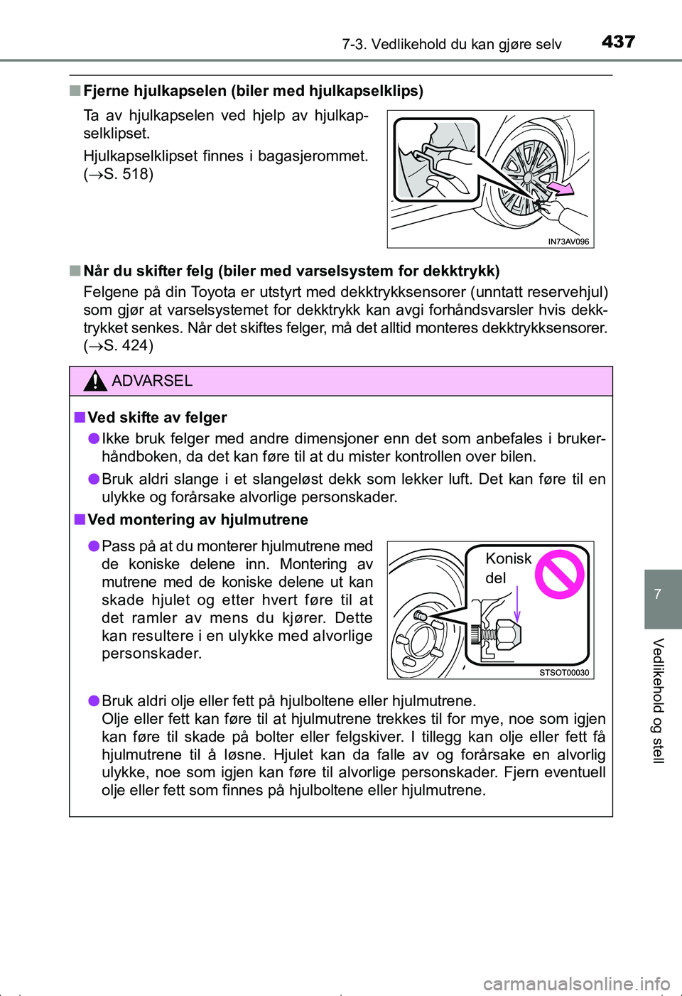 TOYOTA AVENSIS 2016 Instruksjoner for bruk (in Norwegian) 4377-3. Vedlikehold du kan gjøre selv
OM20C20NO
7
Vedlikehold og stell
nFjerne hjulkapselen (biler med hjulkapselklips)
n Når du skifter felg (biler med varselsystem for dekktrykk)
Felgene på din T TOYOTA AVENSIS 2016 Instruksjoner for bruk (in Norwegian) 4377-3. Vedlikehold du kan gjøre selv
OM20C20NO
7
Vedlikehold og stell
nFjerne hjulkapselen (biler med hjulkapselklips)
n Når du skifter felg (biler med varselsystem for dekktrykk)
Felgene på din T