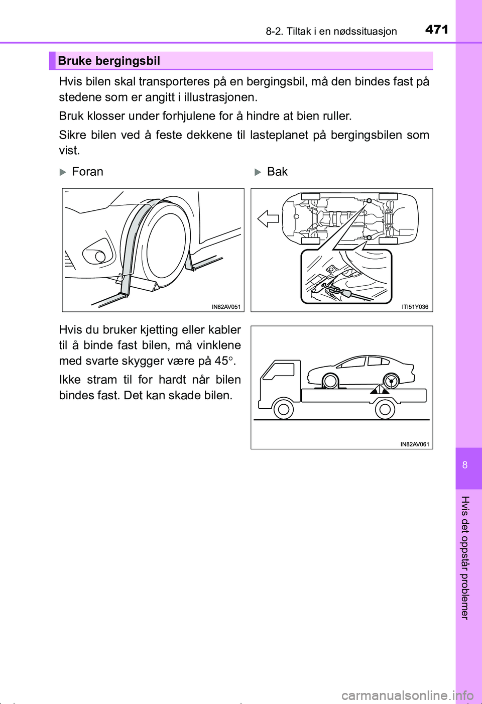 TOYOTA AVENSIS 2016 Instruksjoner for bruk (in Norwegian) 4718-2. Tiltak i en nødssituasjon
OM20C20NO
8
Hvis det oppstår problemer
Hvis bilen skal transporteres på en bergingsbil, må den bindes fast på
stedene som er angitt i illustrasjonen.
Bruk klosse TOYOTA AVENSIS 2016 Instruksjoner for bruk (in Norwegian) 4718-2. Tiltak i en nødssituasjon
OM20C20NO
8
Hvis det oppstår problemer
Hvis bilen skal transporteres på en bergingsbil, må den bindes fast på
stedene som er angitt i illustrasjonen.
Bruk klosse