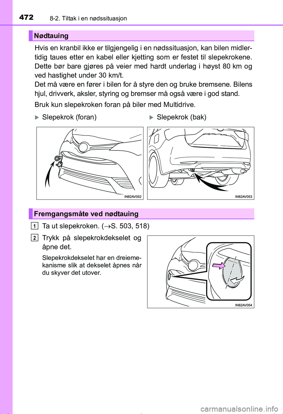 TOYOTA AVENSIS 2016 Instruksjoner for bruk (in Norwegian) 4728-2. Tiltak i en nødssituasjon
OM20C20NO
Hvis en kranbil ikke er tilgjengelig i en nødssituasjon, kan bilen midler-
tidig taues etter en kabel eller kjetti ng som er festet til slepekrokene.
Dett TOYOTA AVENSIS 2016 Instruksjoner for bruk (in Norwegian) 4728-2. Tiltak i en nødssituasjon
OM20C20NO
Hvis en kranbil ikke er tilgjengelig i en nødssituasjon, kan bilen midler-
tidig taues etter en kabel eller kjetti ng som er festet til slepekrokene.
Dett