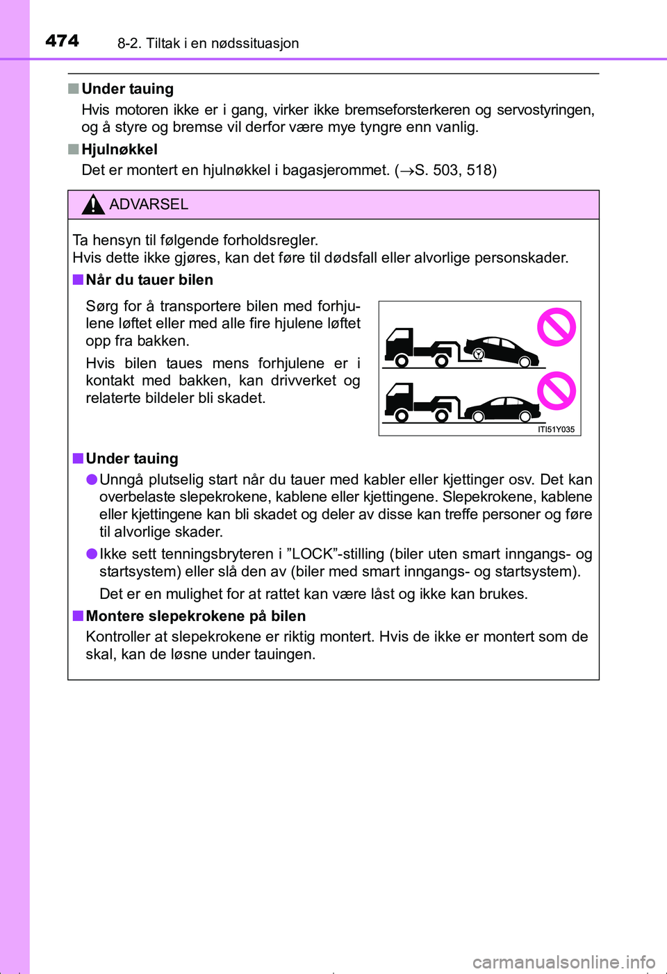 TOYOTA AVENSIS 2016 Instruksjoner for bruk (in Norwegian) 4748-2. Tiltak i en nødssituasjon
OM20C20NO
nUnder tauing
Hvis motoren ikke er i gang, virker ikke bremseforsterkeren og servostyringen,
og å styre og bremse vil derfor være mye tyngre enn vanlig.
TOYOTA AVENSIS 2016 Instruksjoner for bruk (in Norwegian) 4748-2. Tiltak i en nødssituasjon
OM20C20NO
nUnder tauing
Hvis motoren ikke er i gang, virker ikke bremseforsterkeren og servostyringen,
og å styre og bremse vil derfor være mye tyngre enn vanlig.