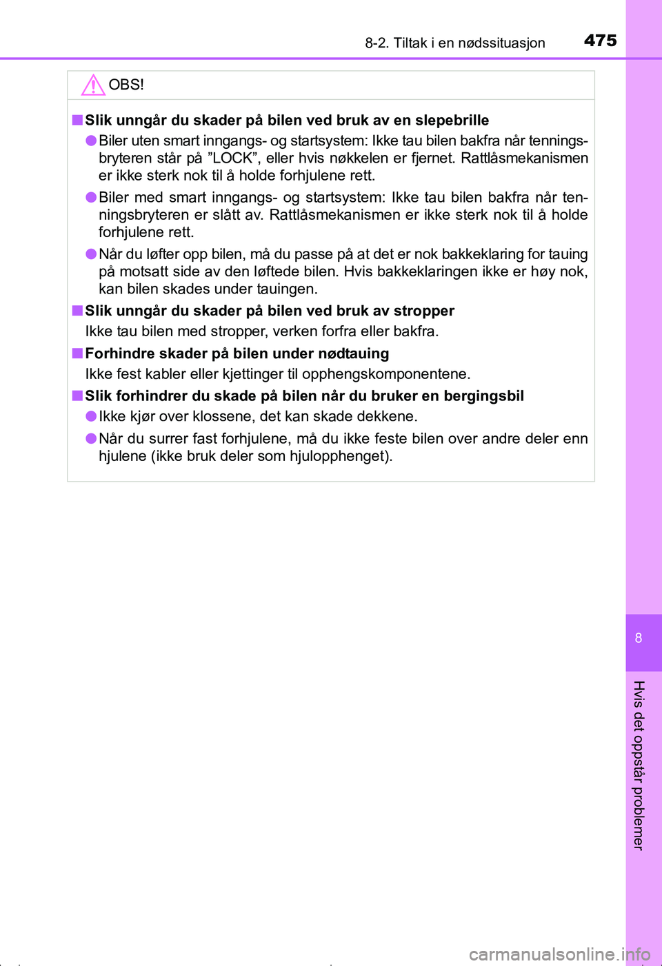 TOYOTA AVENSIS 2016 Instruksjoner for bruk (in Norwegian) 4758-2. Tiltak i en nødssituasjon
OM20C20NO
8
Hvis det oppstår problemer
OBS!
nSlik unngår du skader på bilen ved bruk av en slepebrille
l Biler uten smart inngangs- og startsystem: Ikke tau bilen TOYOTA AVENSIS 2016 Instruksjoner for bruk (in Norwegian) 4758-2. Tiltak i en nødssituasjon
OM20C20NO
8
Hvis det oppstår problemer
OBS!
nSlik unngår du skader på bilen ved bruk av en slepebrille
l Biler uten smart inngangs- og startsystem: Ikke tau bilen