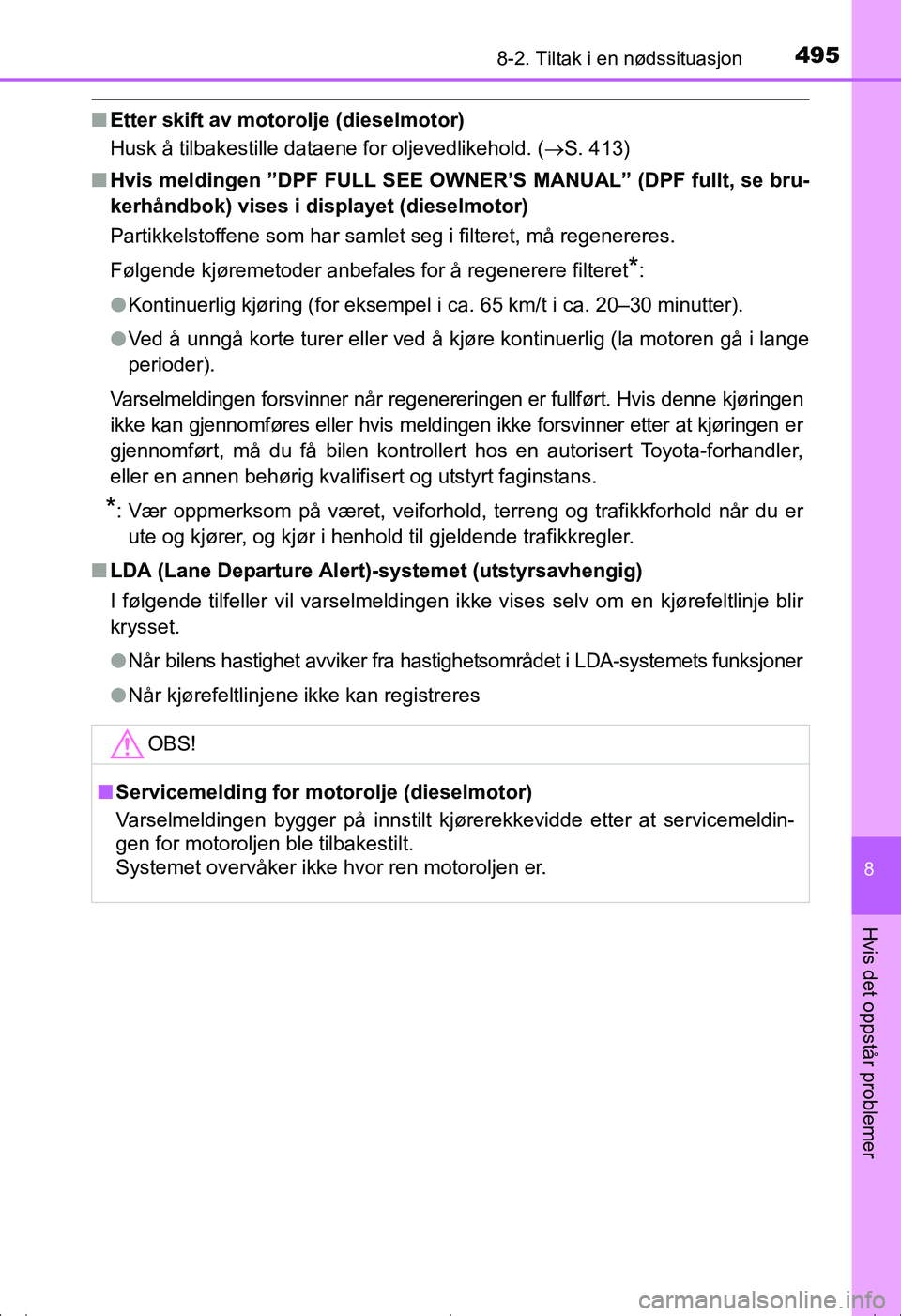 TOYOTA AVENSIS 2016 Instruksjoner for bruk (in Norwegian) 4958-2. Tiltak i en nødssituasjon
OM20C20NO
8
Hvis det oppstår problemer
nEtter skift av motorolje (dieselmotor)
Husk å tilbakestille dataene for oljevedlikehold. ( S. 413)
n Hvis meldingen ”D TOYOTA AVENSIS 2016 Instruksjoner for bruk (in Norwegian) 4958-2. Tiltak i en nødssituasjon
OM20C20NO
8
Hvis det oppstår problemer
nEtter skift av motorolje (dieselmotor)
Husk å tilbakestille dataene for oljevedlikehold. ( S. 413)
n Hvis meldingen ”D