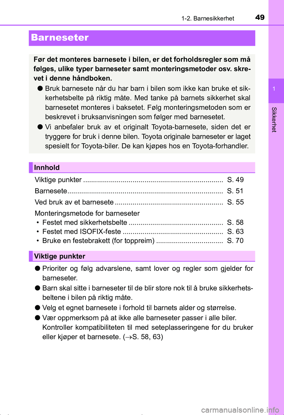 TOYOTA AVENSIS 2016 Instruksjoner for bruk (in Norwegian) 49
1
1-2. Barnesikkerhet
OM20C20NO
Sikkerhet
Barneseter
Viktige punkter ....................................................................... S. 49
Barnesete........................................ TOYOTA AVENSIS 2016 Instruksjoner for bruk (in Norwegian) 49
1
1-2. Barnesikkerhet
OM20C20NO
Sikkerhet
Barneseter
Viktige punkter ....................................................................... S. 49
Barnesete........................................