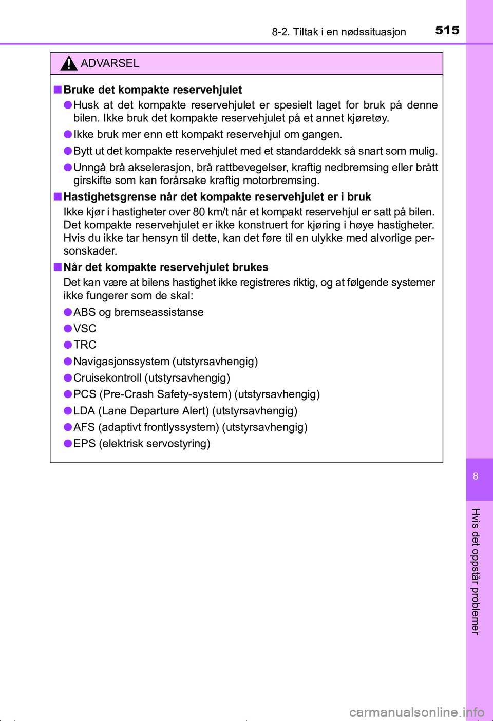 TOYOTA AVENSIS 2016 Instruksjoner for bruk (in Norwegian) 5158-2. Tiltak i en nødssituasjon
OM20C20NO
8
Hvis det oppstår problemer
ADVARSEL
nBruke det kompakte reservehjulet
l Husk at det kompakte reservehjulet er spesielt laget for bruk på denne
bilen. I TOYOTA AVENSIS 2016 Instruksjoner for bruk (in Norwegian) 5158-2. Tiltak i en nødssituasjon
OM20C20NO
8
Hvis det oppstår problemer
ADVARSEL
nBruke det kompakte reservehjulet
l Husk at det kompakte reservehjulet er spesielt laget for bruk på denne
bilen. I