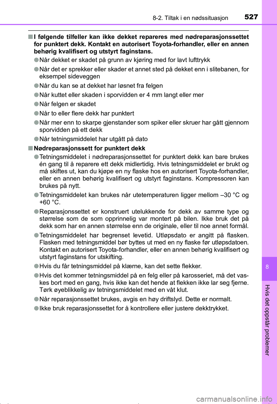 TOYOTA AVENSIS 2016 Instruksjoner for bruk (in Norwegian) 5278-2. Tiltak i en nødssituasjon
OM20C20NO
8
Hvis det oppstår problemer
nI følgende tilfeller kan ikke dekket repareres med nødreparasjonssettet
for punktert dekk. Kontakt en autoriser t Toyota- TOYOTA AVENSIS 2016 Instruksjoner for bruk (in Norwegian) 5278-2. Tiltak i en nødssituasjon
OM20C20NO
8
Hvis det oppstår problemer
nI følgende tilfeller kan ikke dekket repareres med nødreparasjonssettet
for punktert dekk. Kontakt en autoriser t Toyota-