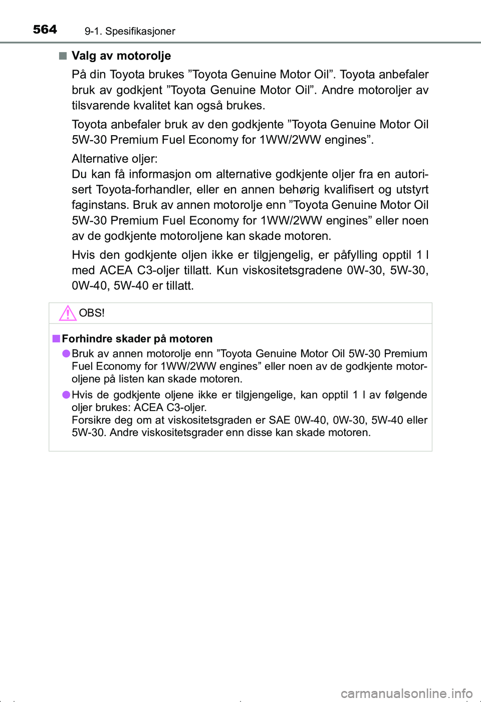 TOYOTA AVENSIS 2016 Instruksjoner for bruk (in Norwegian) 5649-1. Spesifikasjoner
OM20C20NOn
Valg av motorolje
På din Toyota brukes ”Toyota Genuine Motor Oil”. Toyota anbefaler
bruk av godkjent ”Toyota Genui
ne Motor Oil”. Andre motoroljer av
tilsva TOYOTA AVENSIS 2016 Instruksjoner for bruk (in Norwegian) 5649-1. Spesifikasjoner
OM20C20NOn
Valg av motorolje
På din Toyota brukes ”Toyota Genuine Motor Oil”. Toyota anbefaler
bruk av godkjent ”Toyota Genui
ne Motor Oil”. Andre motoroljer av
tilsva
