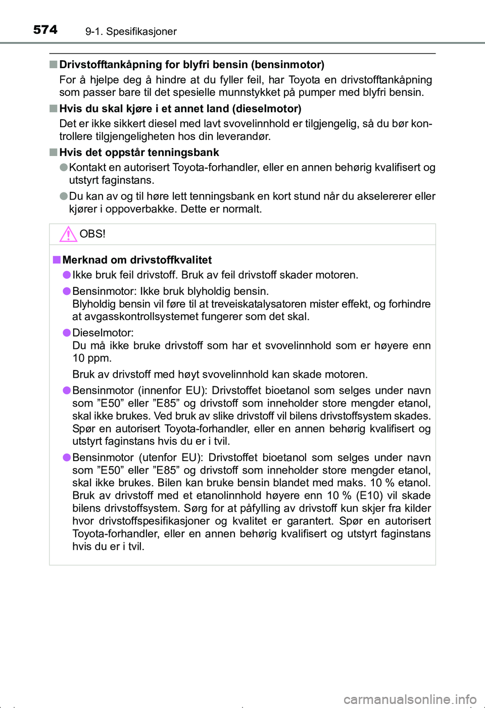 TOYOTA AVENSIS 2016 Instruksjoner for bruk (in Norwegian) 5749-1. Spesifikasjoner
OM20C20NO
nDrivstofftankåpning for blyfri bensin (bensinmotor)
For å hjelpe deg å hindre at du fyller feil, har Toyota en drivstofftankåpning
som passer bare til det spesie TOYOTA AVENSIS 2016 Instruksjoner for bruk (in Norwegian) 5749-1. Spesifikasjoner
OM20C20NO
nDrivstofftankåpning for blyfri bensin (bensinmotor)
For å hjelpe deg å hindre at du fyller feil, har Toyota en drivstofftankåpning
som passer bare til det spesie
