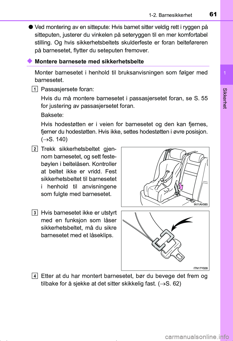 TOYOTA AVENSIS 2016 Instruksjoner for bruk (in Norwegian) 611-2. Barnesikkerhet
1
OM20C20NO
Sikkerhet
lVed montering av en sittepute: Hvis barnet sitter veldig rett i ryggen på
sitteputen, justerer du vinkelen på seteryggen til en mer komfortabel
stilling. TOYOTA AVENSIS 2016 Instruksjoner for bruk (in Norwegian) 611-2. Barnesikkerhet
1
OM20C20NO
Sikkerhet
lVed montering av en sittepute: Hvis barnet sitter veldig rett i ryggen på
sitteputen, justerer du vinkelen på seteryggen til en mer komfortabel
stilling.
