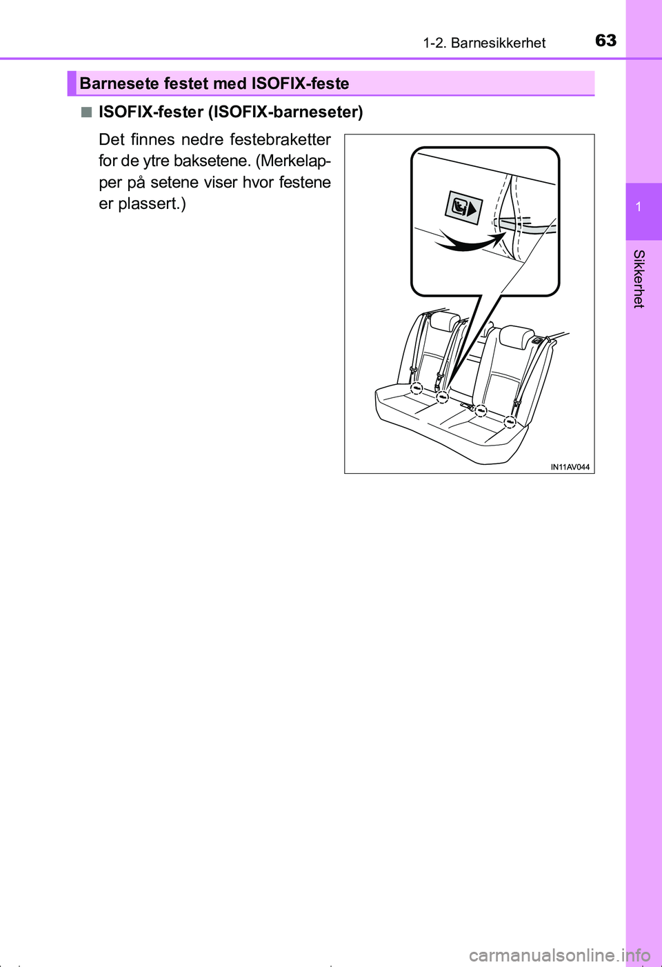 TOYOTA AVENSIS 2016 Instruksjoner for bruk (in Norwegian) 631-2. Barnesikkerhet
1
OM20C20NO
Sikkerhet
nISOFIX-fester (ISOFIX-barneseter)
Det finnes nedre festebraketter
for de ytre baksetene. (Merkelap-
per på setene viser hvor festene
er plassert.)
Barnese TOYOTA AVENSIS 2016 Instruksjoner for bruk (in Norwegian) 631-2. Barnesikkerhet
1
OM20C20NO
Sikkerhet
nISOFIX-fester (ISOFIX-barneseter)
Det finnes nedre festebraketter
for de ytre baksetene. (Merkelap-
per på setene viser hvor festene
er plassert.)
Barnese
