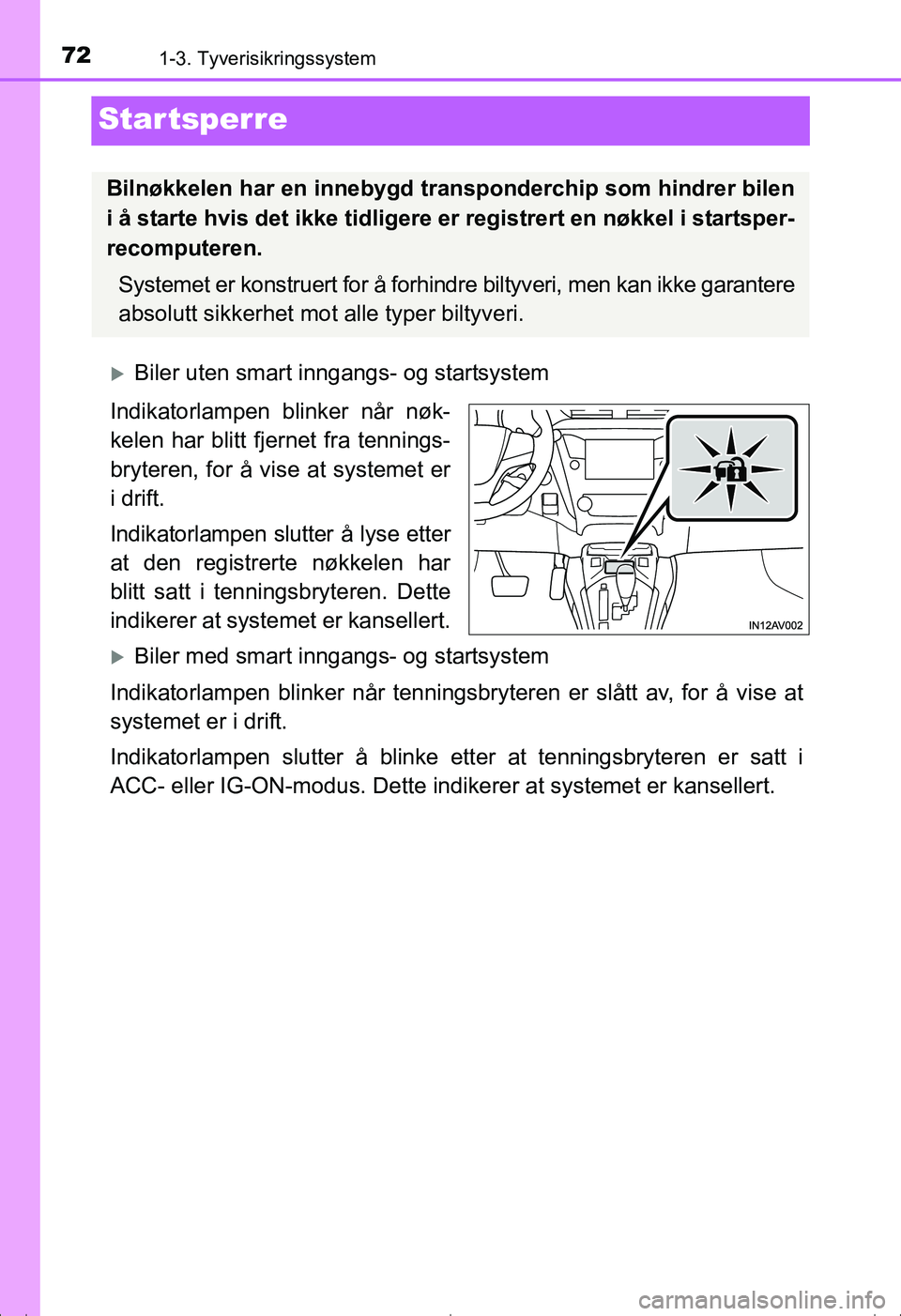 TOYOTA AVENSIS 2016 Instruksjoner for bruk (in Norwegian) 721-3. Tyverisikringssystem
OM20C20NO
Startsperre
Biler uten smart inngangs- og startsystem
Indikatorlampen blinker når nøk-
kelen har blitt fjernet fra tennings-
bryteren, for å vise at systeme TOYOTA AVENSIS 2016 Instruksjoner for bruk (in Norwegian) 721-3. Tyverisikringssystem
OM20C20NO
Startsperre
Biler uten smart inngangs- og startsystem
Indikatorlampen blinker når nøk-
kelen har blitt fjernet fra tennings-
bryteren, for å vise at systeme