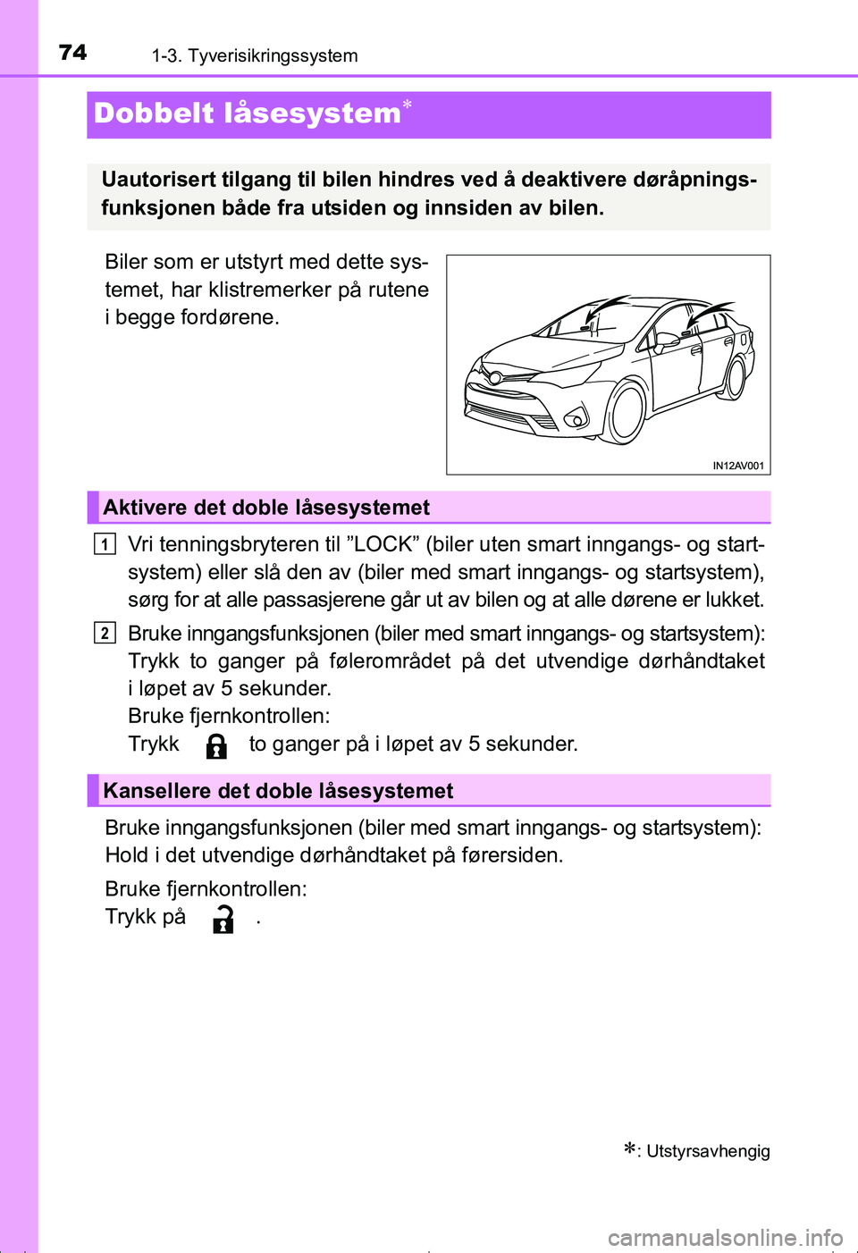 TOYOTA AVENSIS 2016 Instruksjoner for bruk (in Norwegian) 741-3. Tyverisikringssystem
OM20C20NO
Dobbelt låsesystem
Biler som er utstyrt med dette sys-
temet, har klistremerker på rutene
i begge fordørene.Vri tenningsbryteren til ”LOCK” (biler uten TOYOTA AVENSIS 2016 Instruksjoner for bruk (in Norwegian) 741-3. Tyverisikringssystem
OM20C20NO
Dobbelt låsesystem
Biler som er utstyrt med dette sys-
temet, har klistremerker på rutene
i begge fordørene.Vri tenningsbryteren til ”LOCK” (biler uten