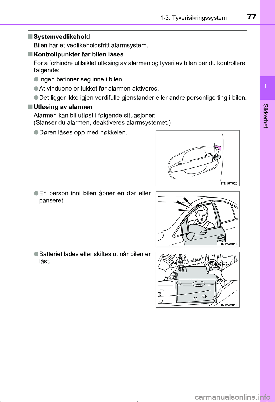 TOYOTA AVENSIS 2016 Instruksjoner for bruk (in Norwegian) 771-3. Tyverisikringssystem
1
OM20C20NO
Sikkerhet
nSystemvedlikehold
Bilen har et vedlikeholdsfritt alarmsystem.
n Kontrollpunkter før bilen låses
For å forhindre utilsiktet utløsing av alarmen og TOYOTA AVENSIS 2016 Instruksjoner for bruk (in Norwegian) 771-3. Tyverisikringssystem
1
OM20C20NO
Sikkerhet
nSystemvedlikehold
Bilen har et vedlikeholdsfritt alarmsystem.
n Kontrollpunkter før bilen låses
For å forhindre utilsiktet utløsing av alarmen og