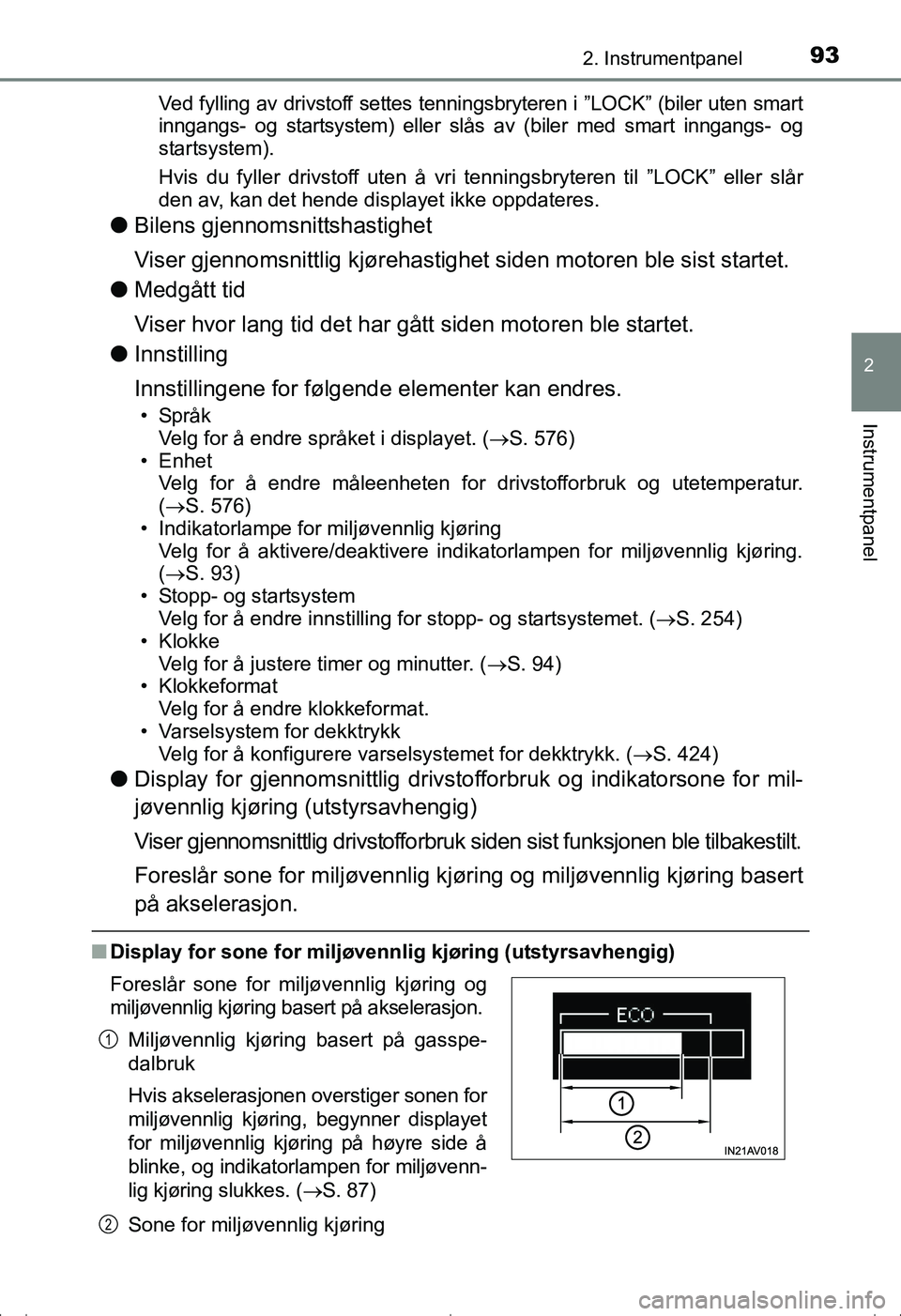 TOYOTA AVENSIS 2016 Instruksjoner for bruk (in Norwegian) 932. Instrumentpanel
2
Instrumentpanel
OM20C20NOVed fylling av drivstoff settes tenningsbryteren i ”LOCK” (biler uten smart
inngangs- og startsystem) eller slås av (biler med smart inngangs- og
s TOYOTA AVENSIS 2016 Instruksjoner for bruk (in Norwegian) 932. Instrumentpanel
2
Instrumentpanel
OM20C20NOVed fylling av drivstoff settes tenningsbryteren i ”LOCK” (biler uten smart
inngangs- og startsystem) eller slås av (biler med smart inngangs- og
s