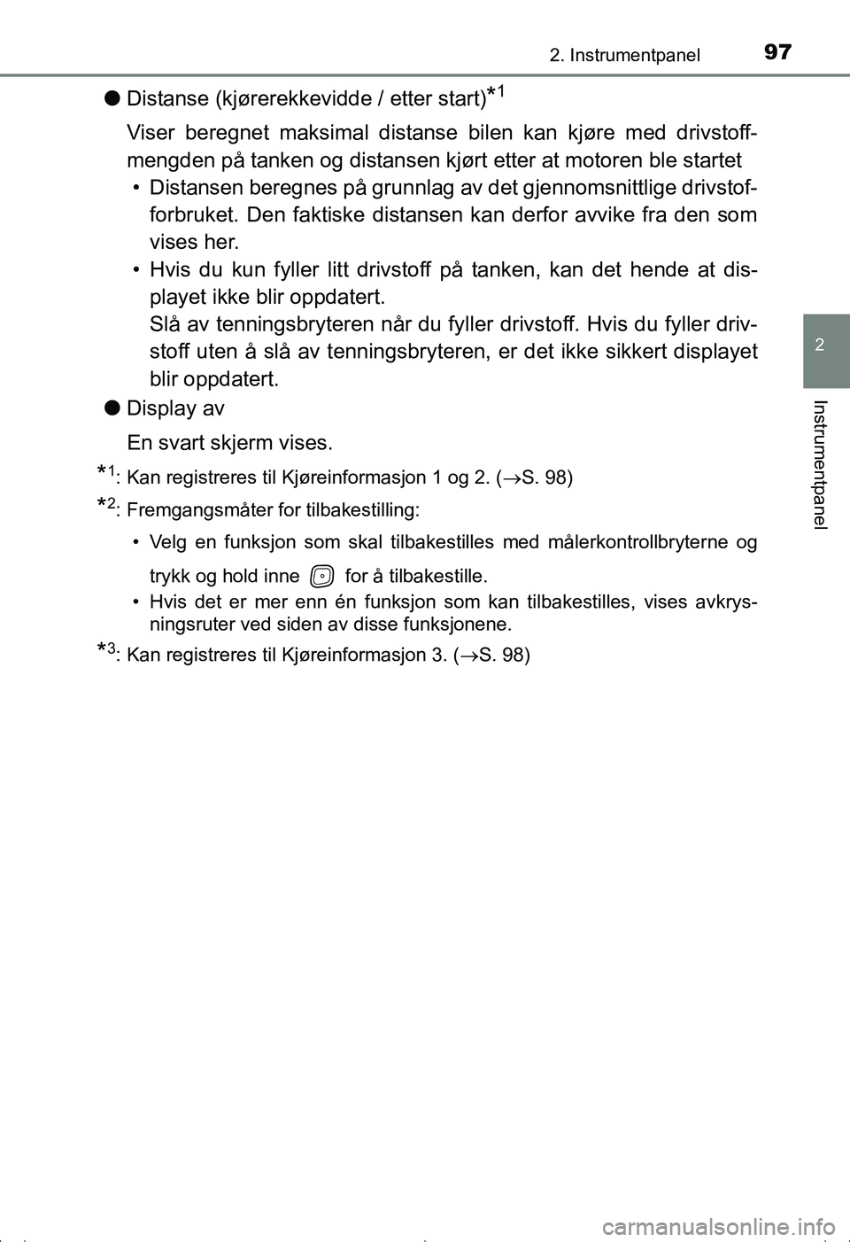 TOYOTA AVENSIS 2016  Instruksjoner for bruk (in Norwegian) 972. Instrumentpanel
2
Instrumentpanel
OM20C20NO
lDistanse (kjørerekkevidde / etter start)*1
Viser beregnet maksimal distans e bilen kan kjøre med drivstoff-
mengden på tanken og distansen kjørt e